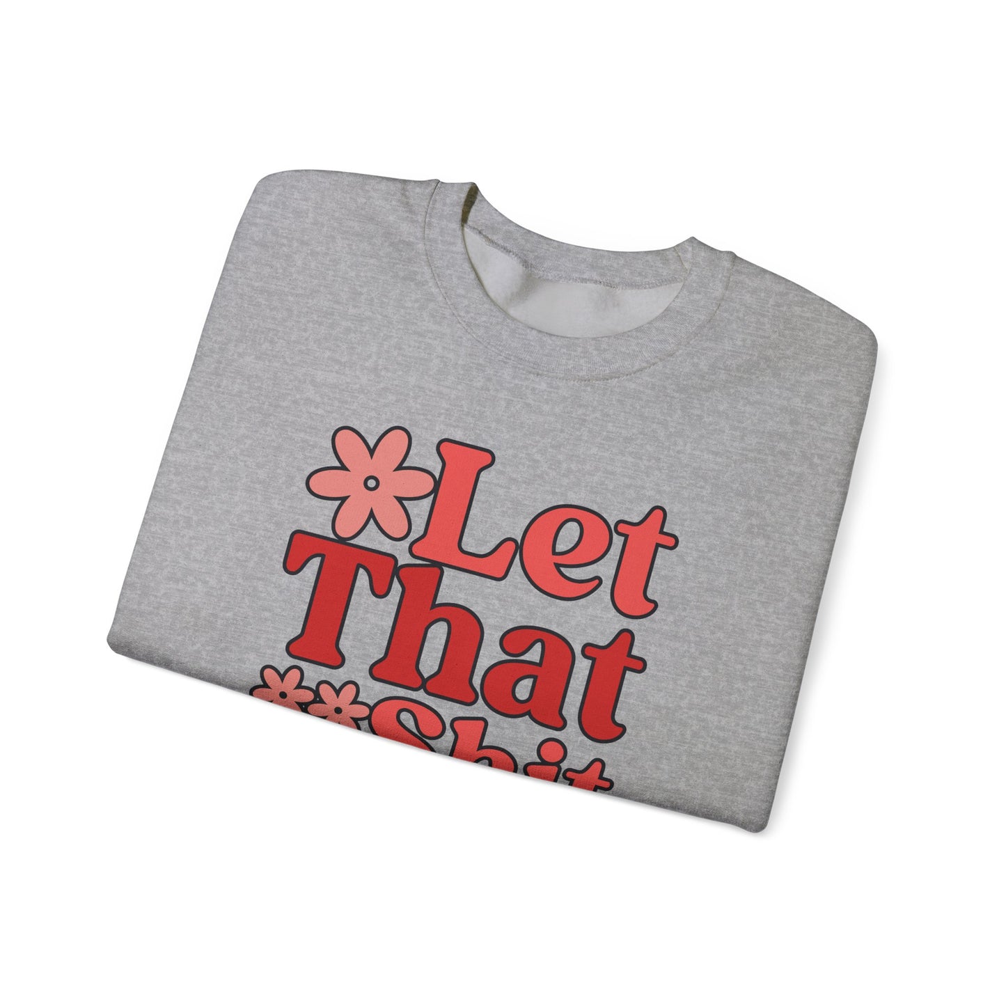 Let That Shit Go Crewneck Sweatshirt
