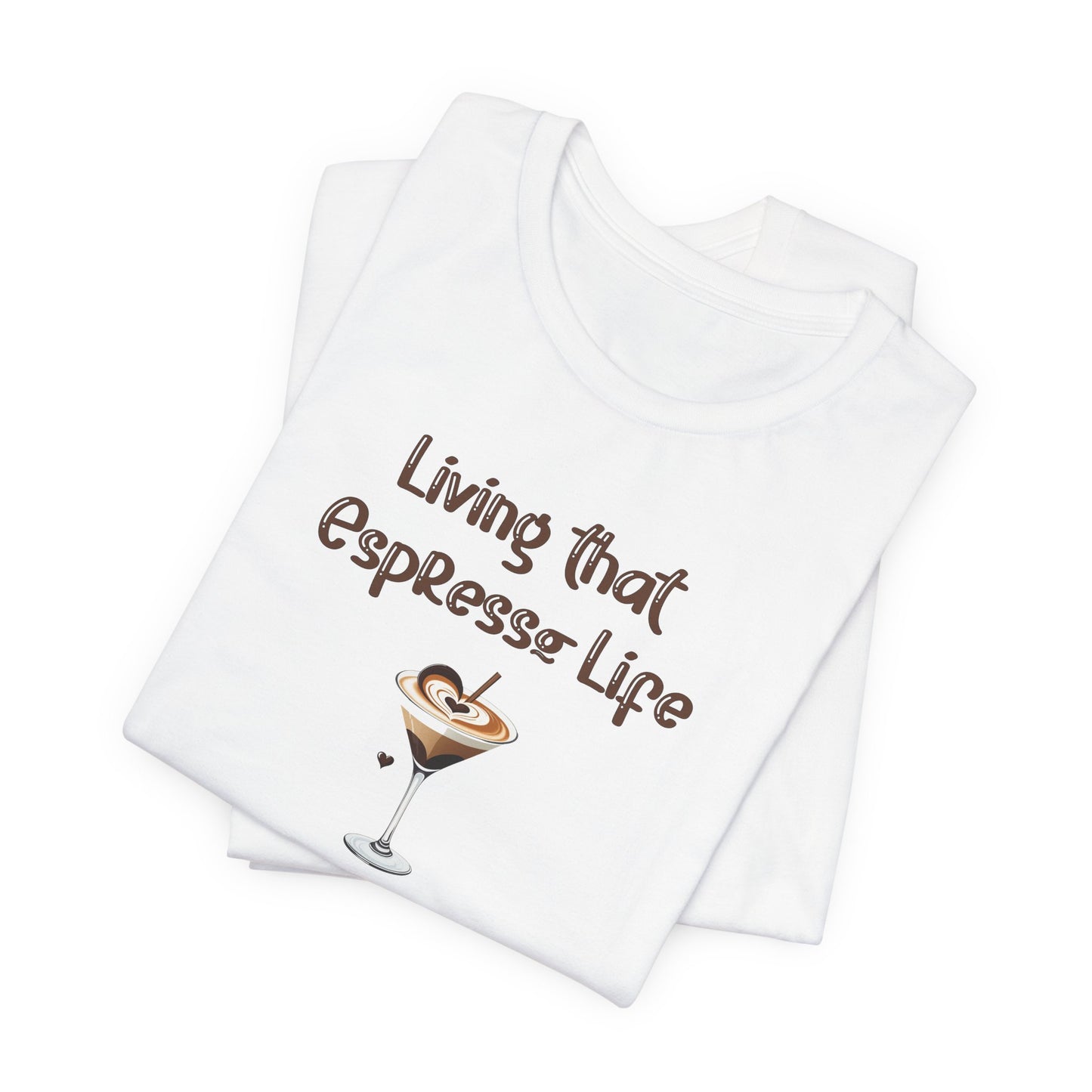 Living that Espresso Life T-Shirt