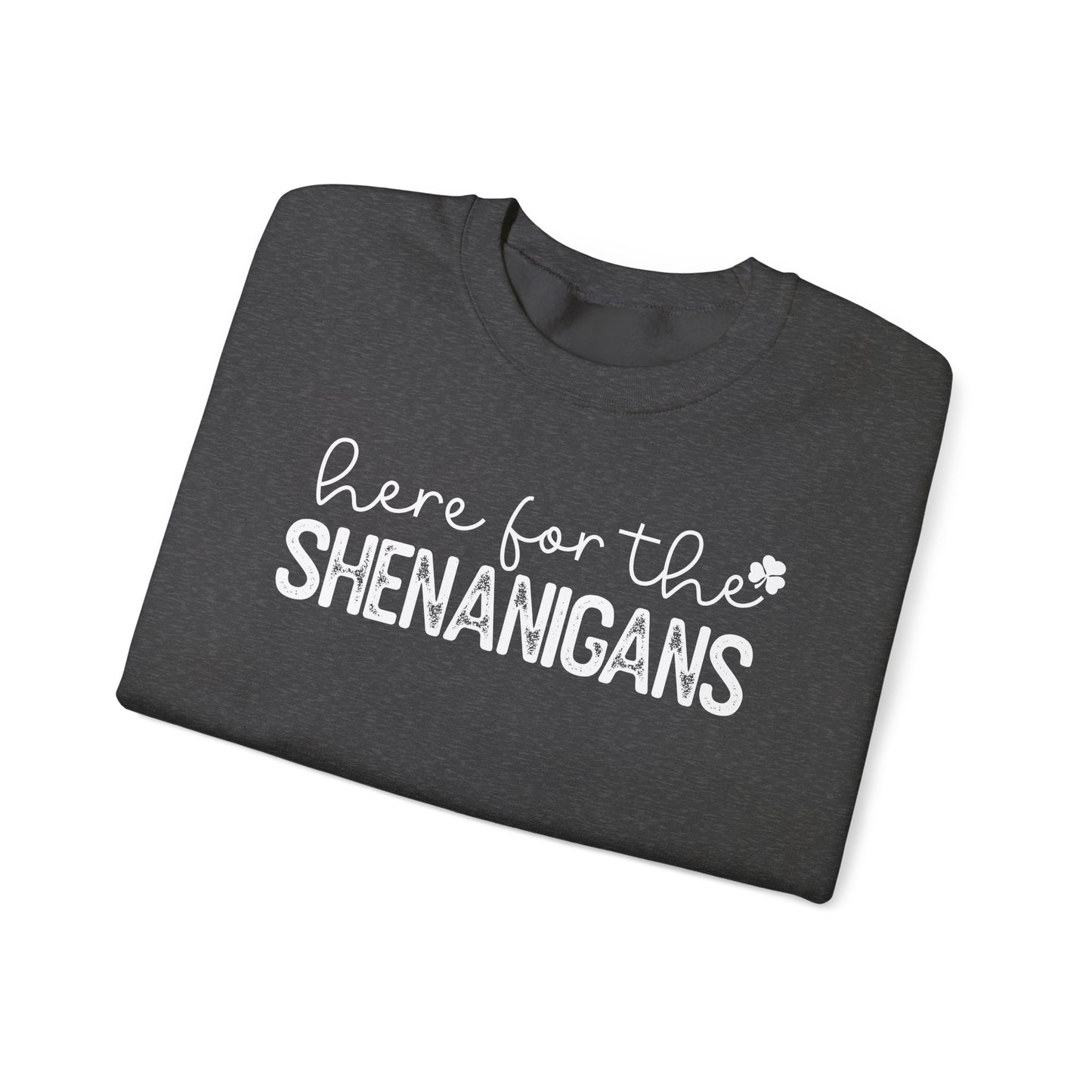 Here for the Shenanigans Crewneck Sweatshirt