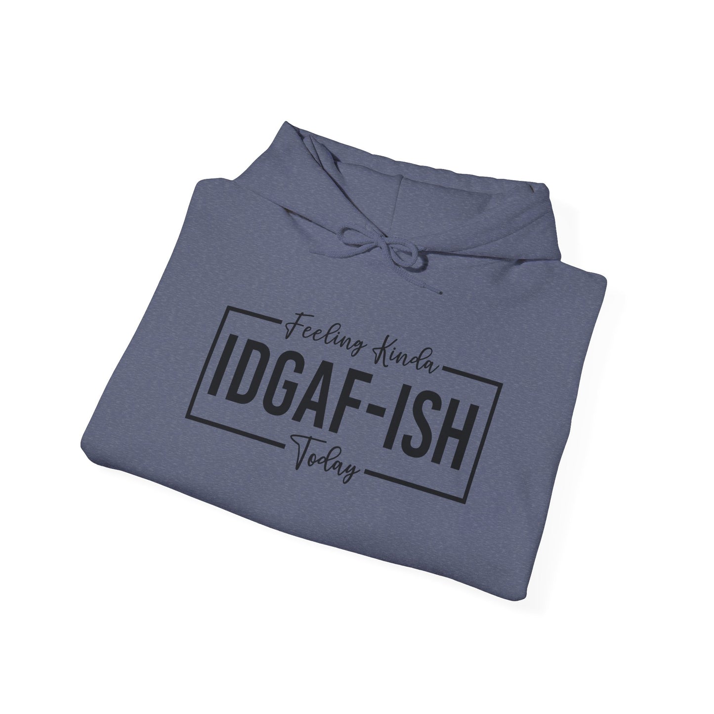 Feeling IDGAF Hooded Sweatshirt