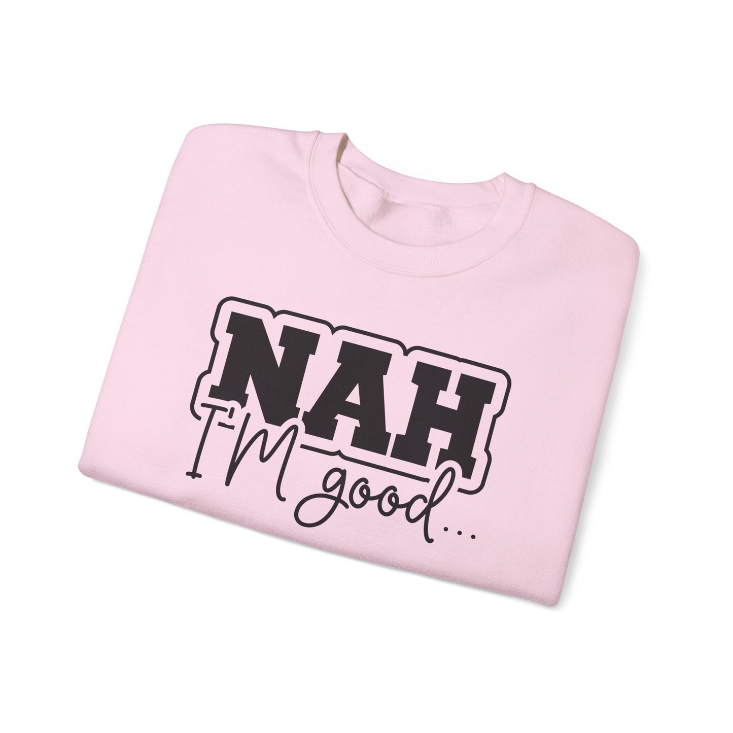 Nah I'm Good Crewneck Sweatshirt