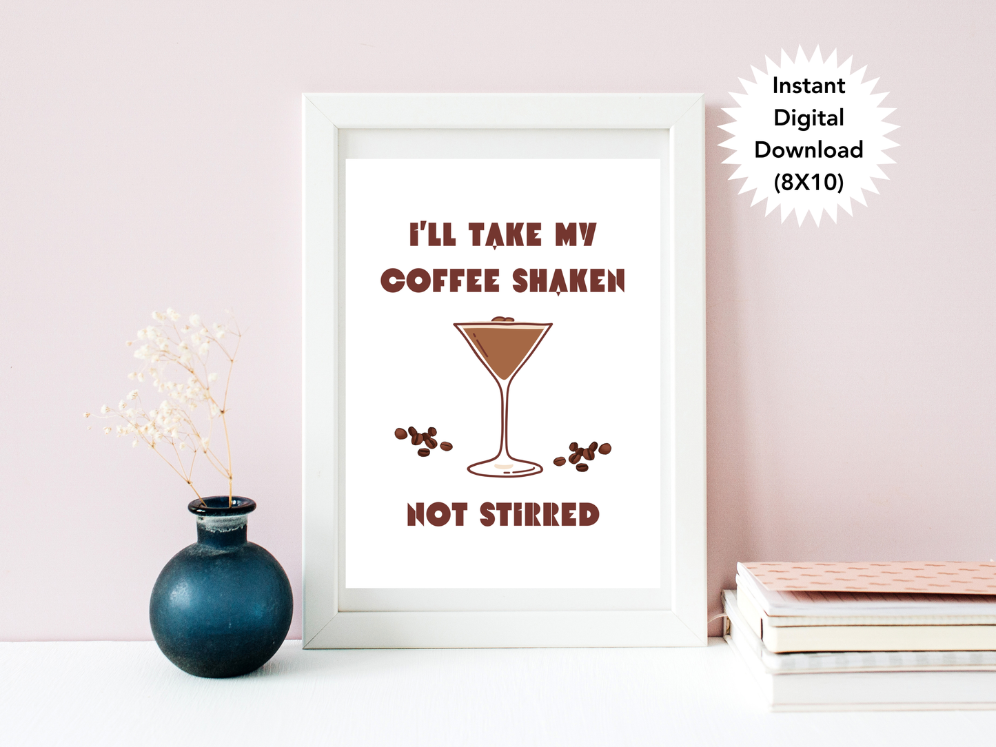 Ill Take My Coffee Shaken Not Stirred - Digital Download