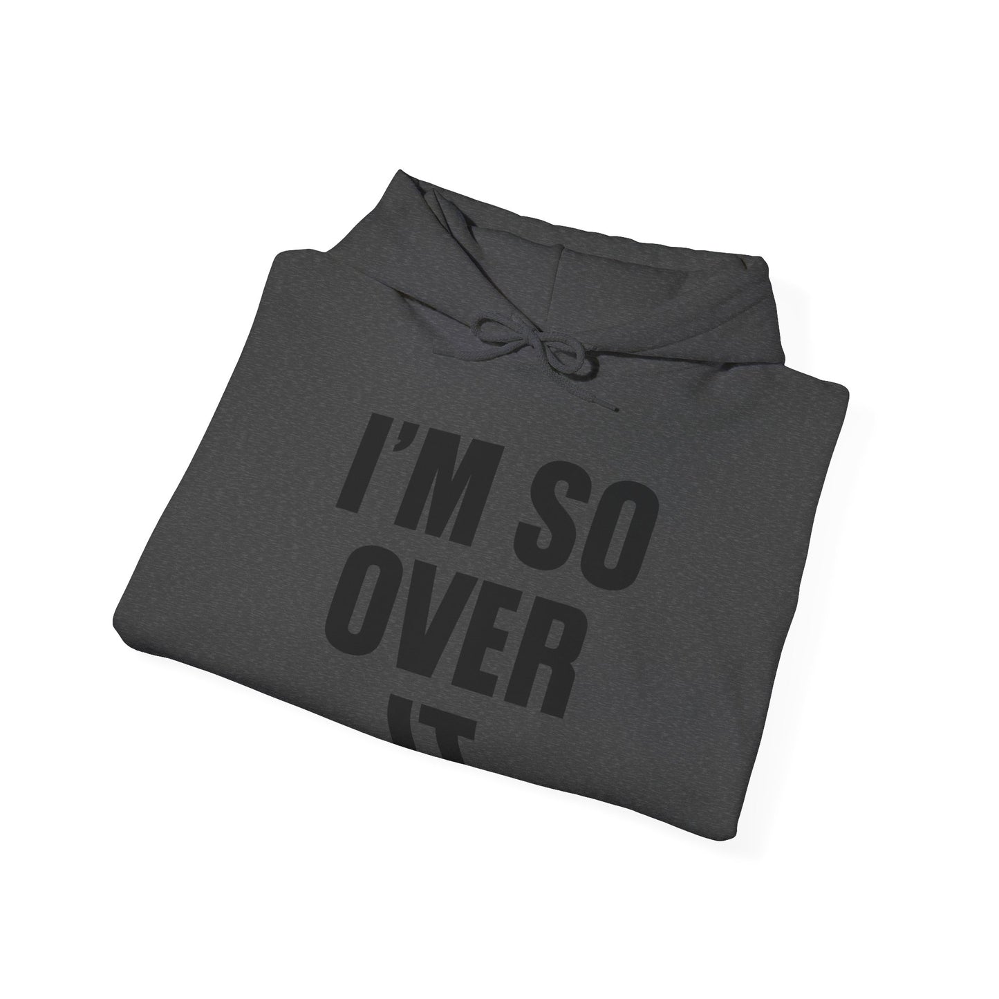 Im So Over It Hooded Sweatshirt