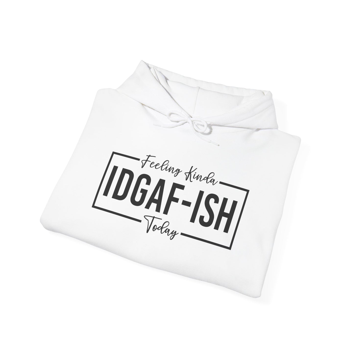 Feeling IDGAF Hooded Sweatshirt