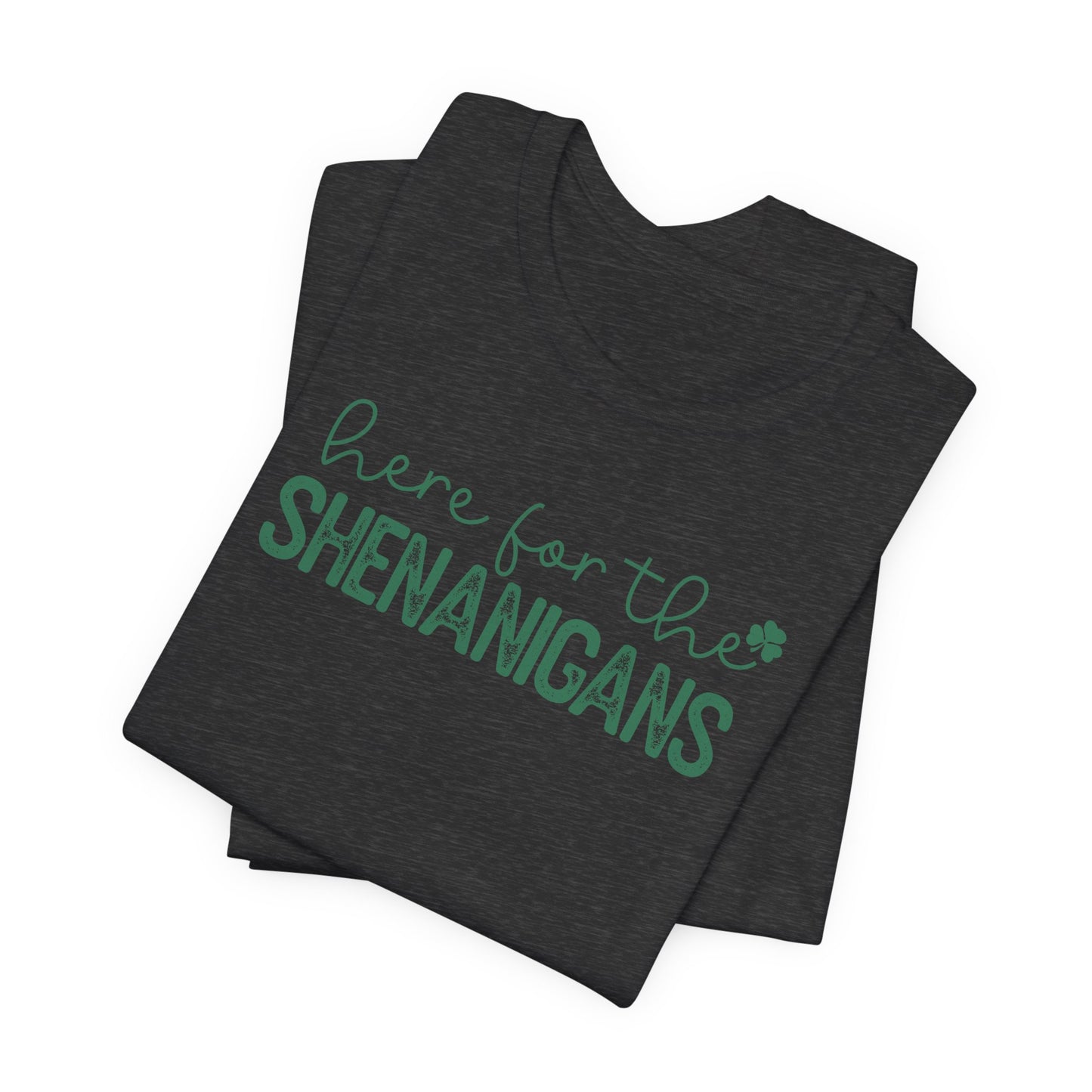 Here for the Shenanigans T-Shirt