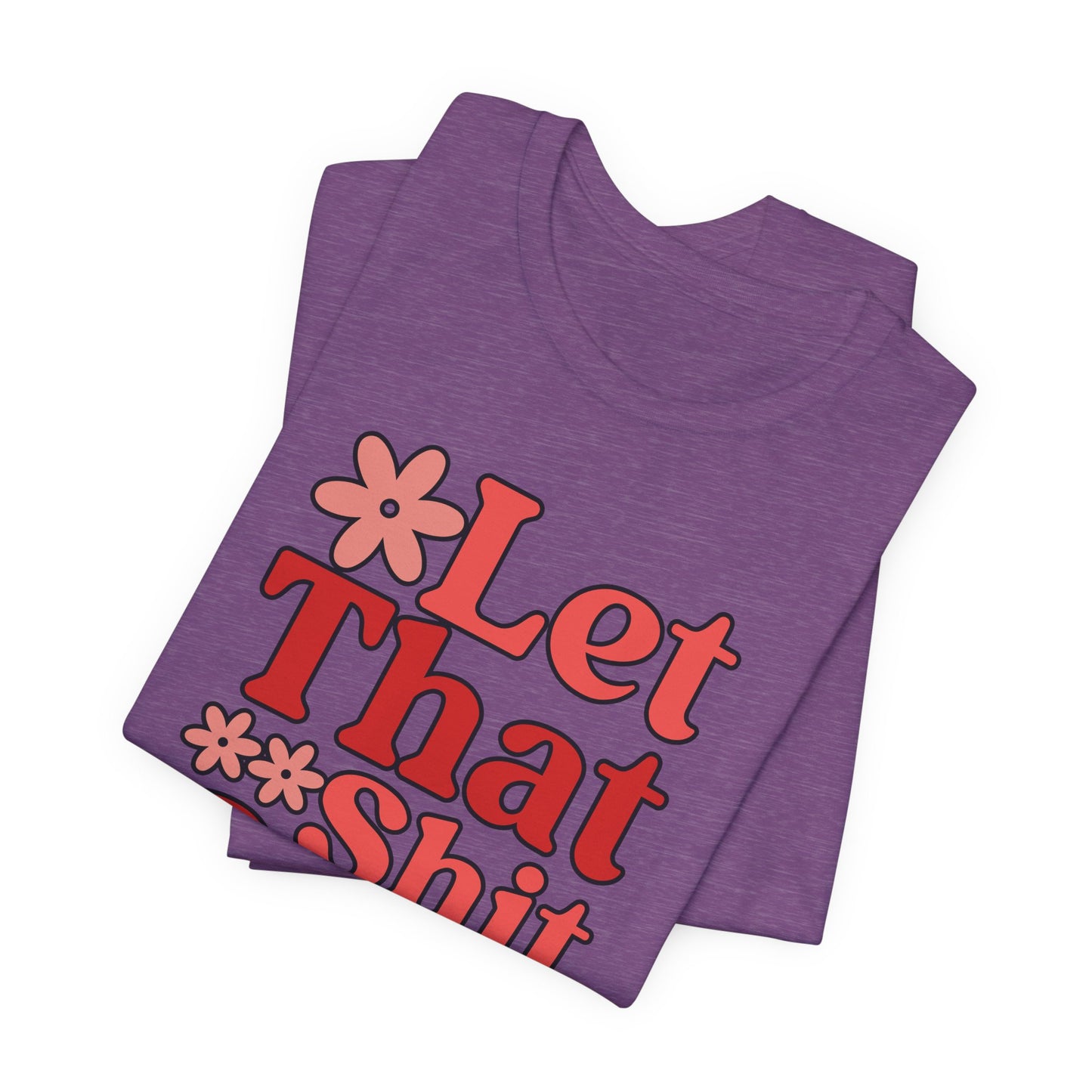 Let That Shit Go T-Shirt