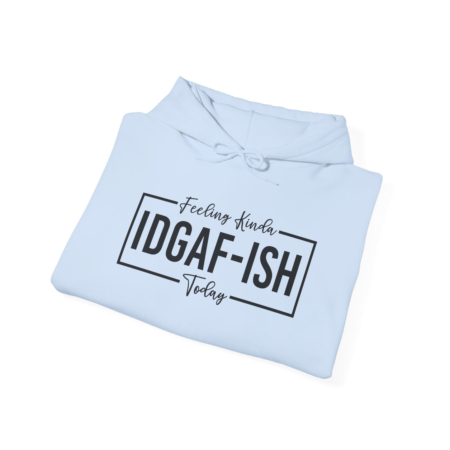 Feeling IDGAF Hooded Sweatshirt