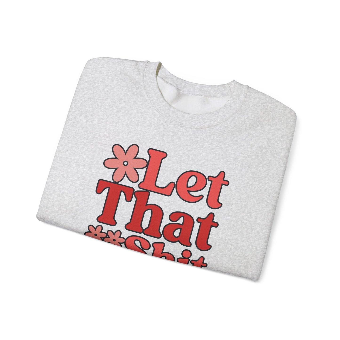 Let That Shit Go Crewneck Sweatshirt