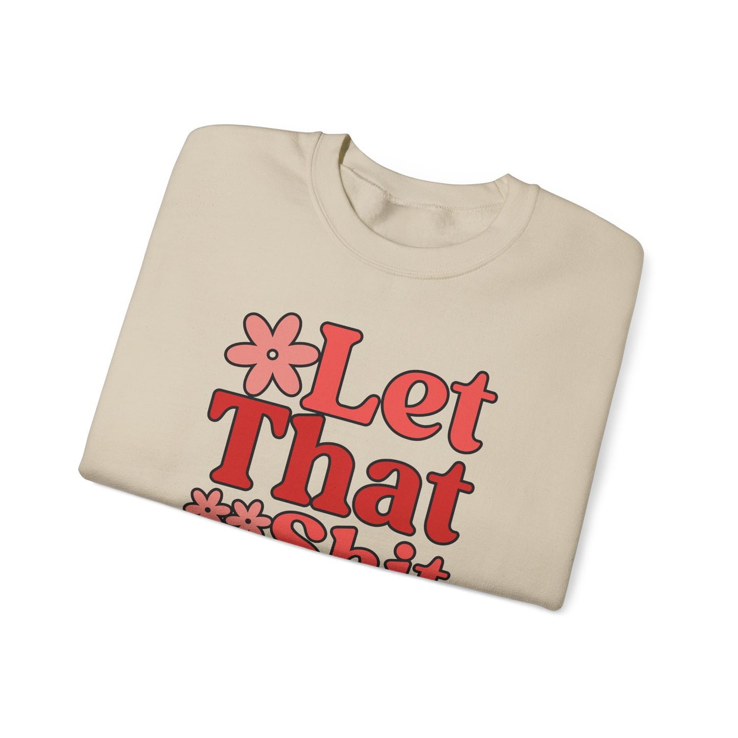 Let That Shit Go Crewneck Sweatshirt