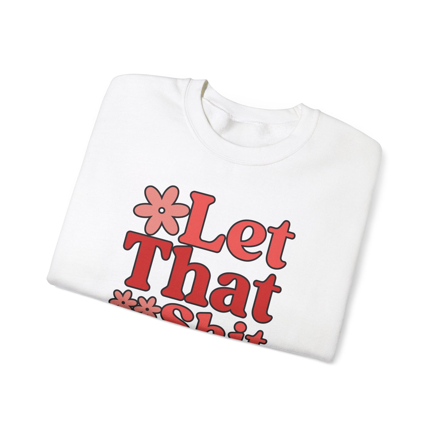 Let That Shit Go Crewneck Sweatshirt