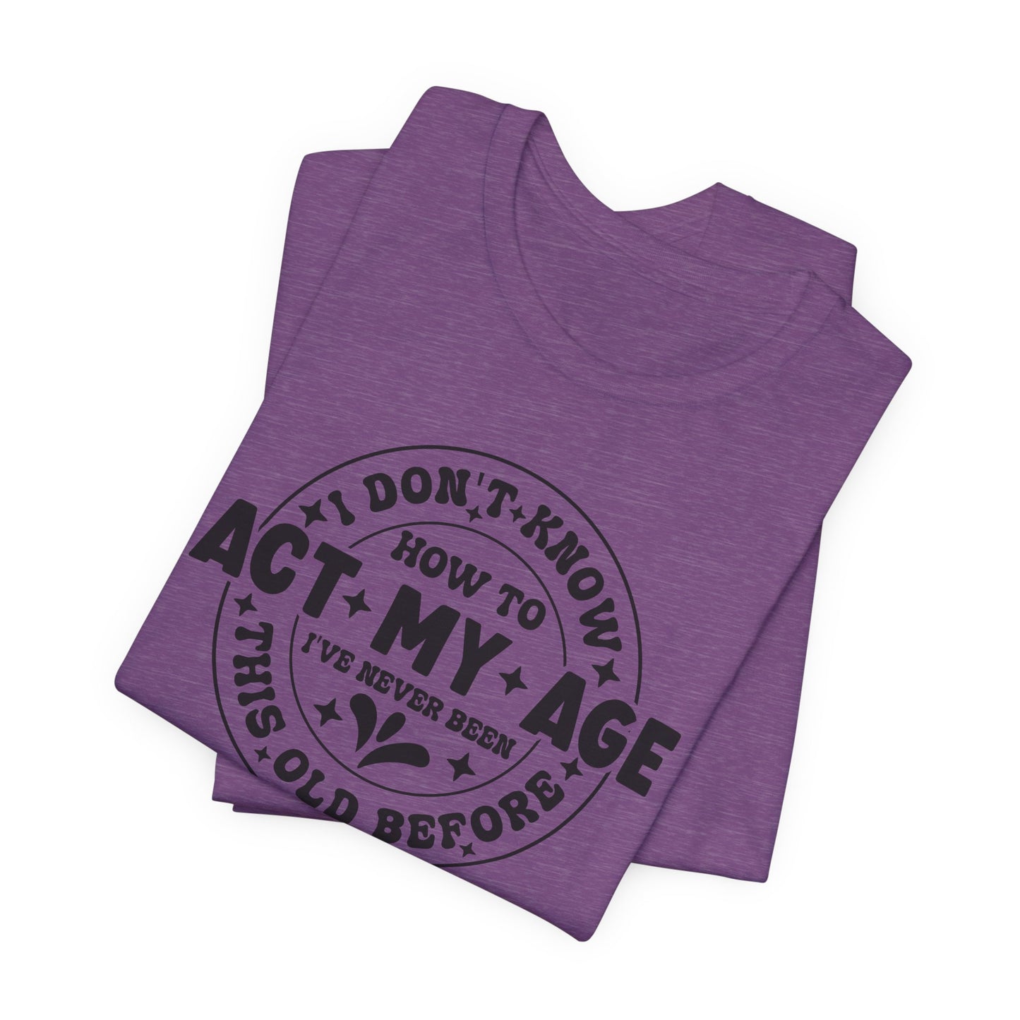 How to Act My Age T-Shirt