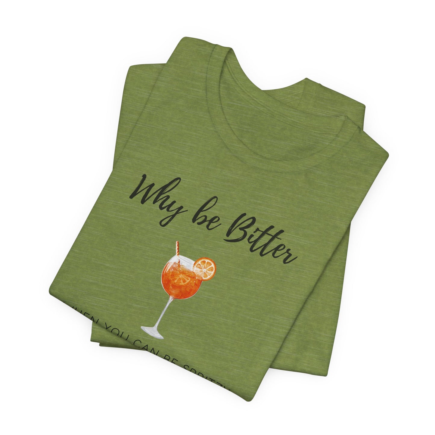 Be Spritzy, Not Bitter T-Shirt