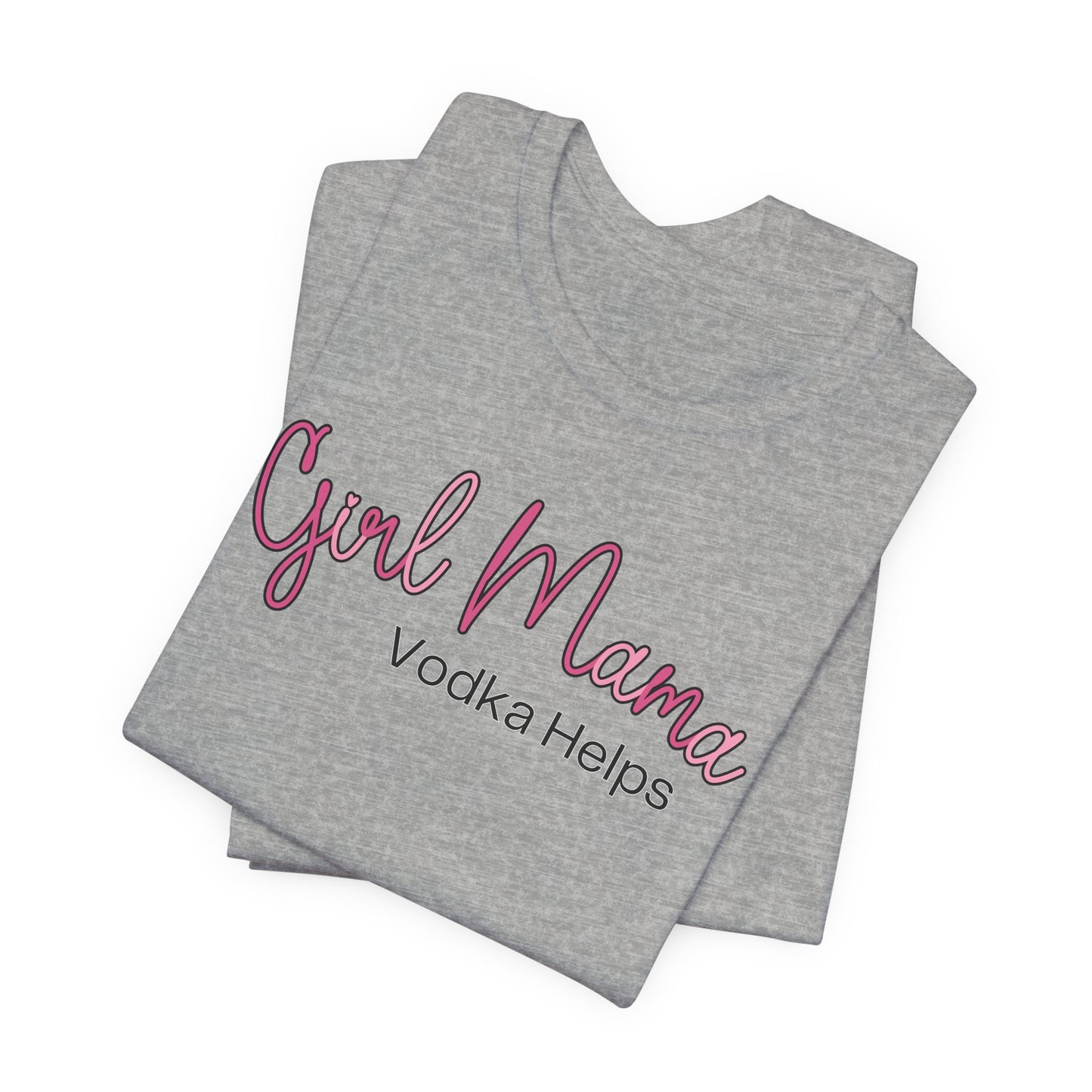 Girl Mama Vodka Helps T-Shirt