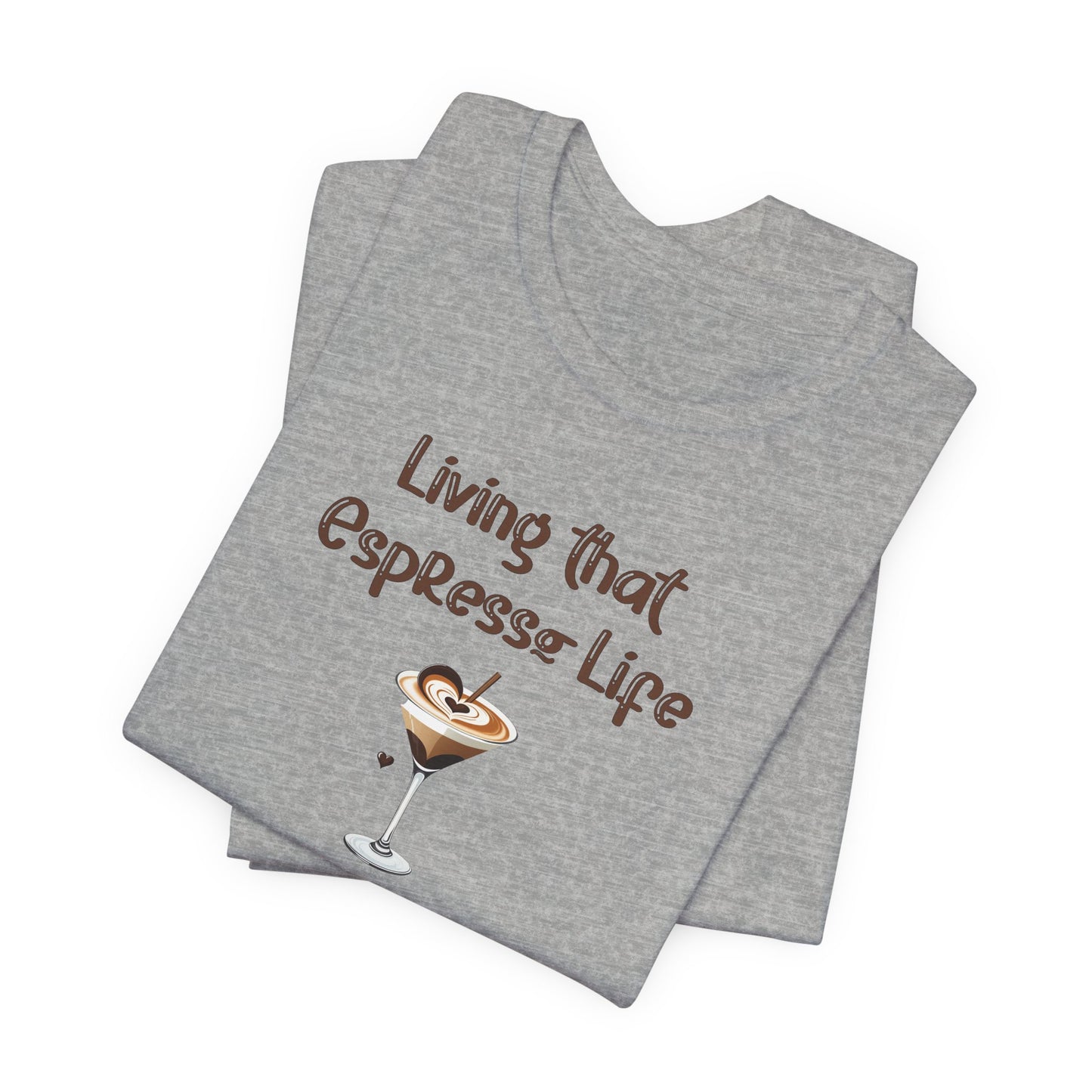 Living that Espresso Life T-Shirt