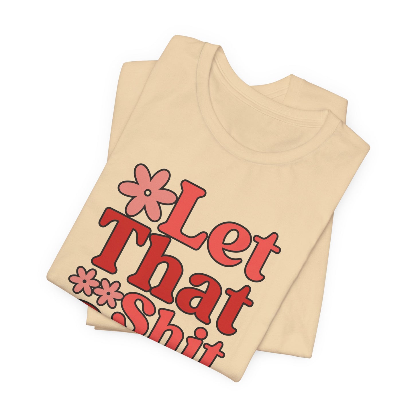 Let That Shit Go T-Shirt