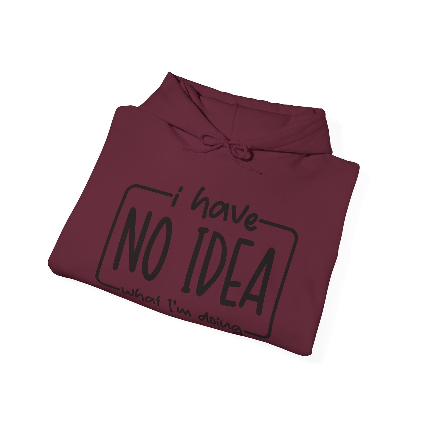 I Have No Idea Hooded Sweatshirt