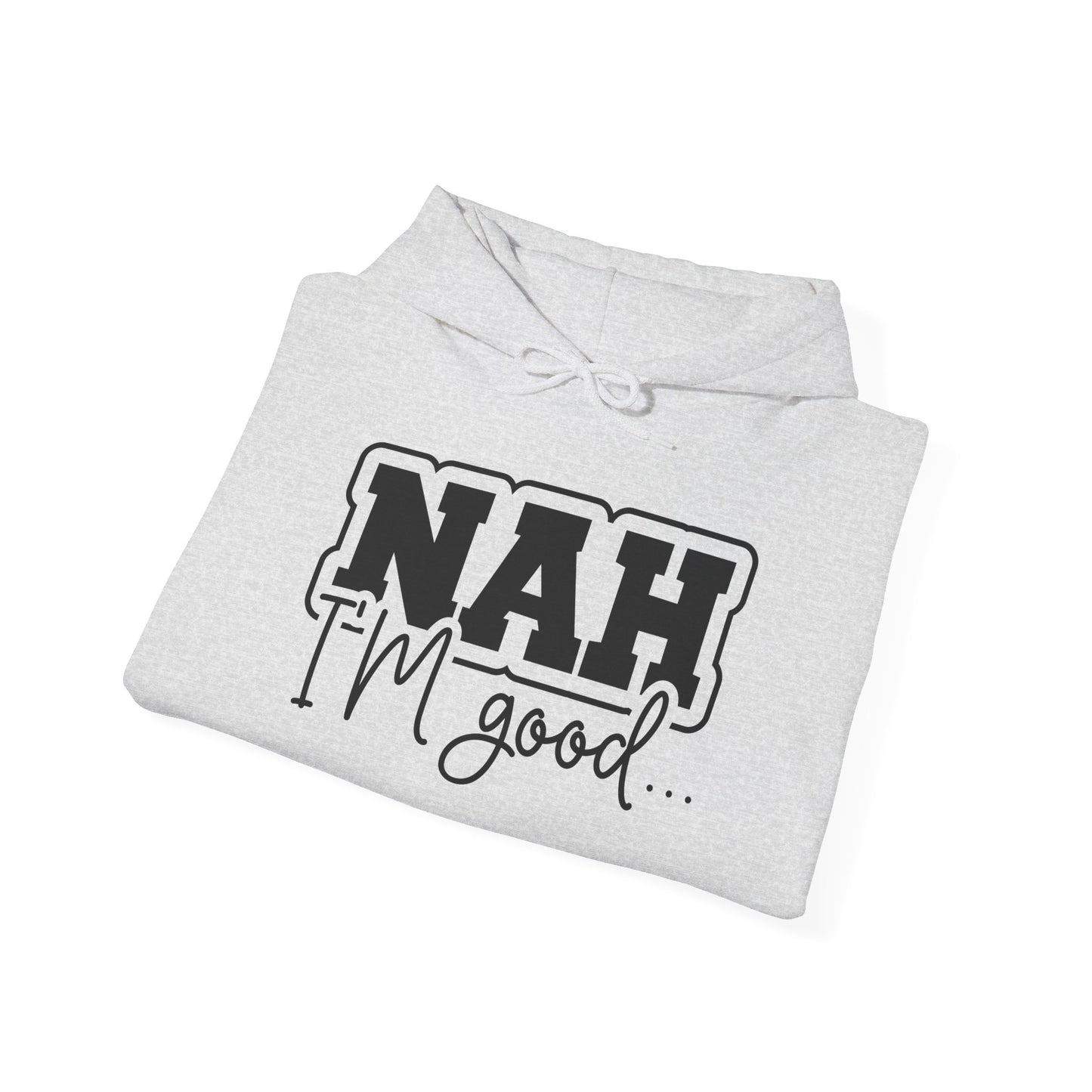 Nah I'm Good Hooded Sweatshirt
