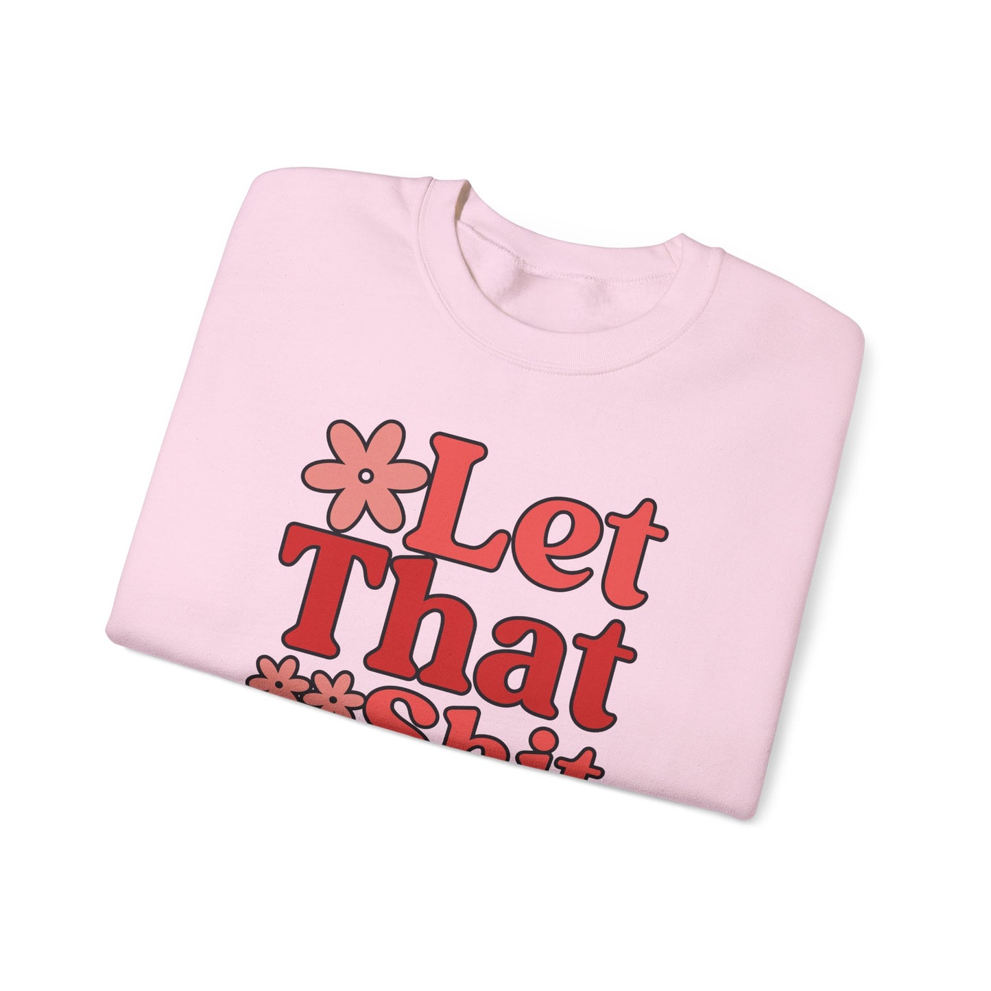 Let That Shit Go Crewneck Sweatshirt