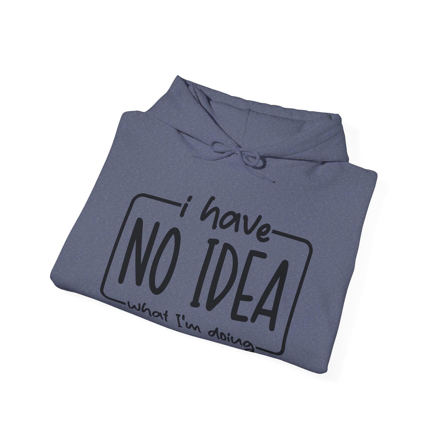 I Have No Idea Hooded Sweatshirt