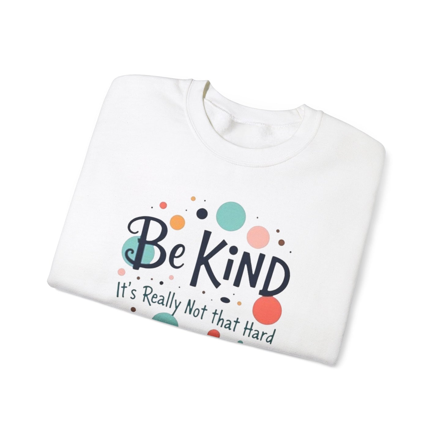 Be Kind It's Really Not That Hard Crewneck Sweatshirt