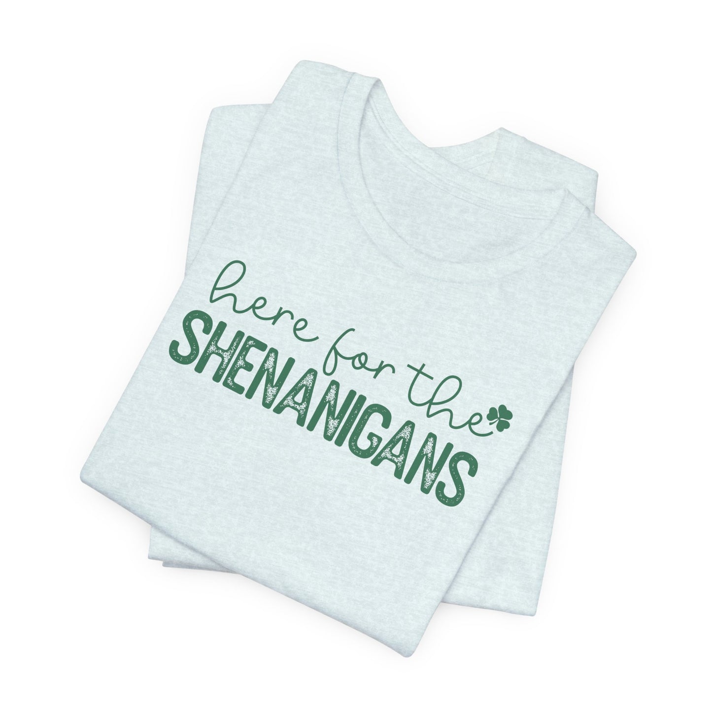 Here for the Shenanigans T-Shirt