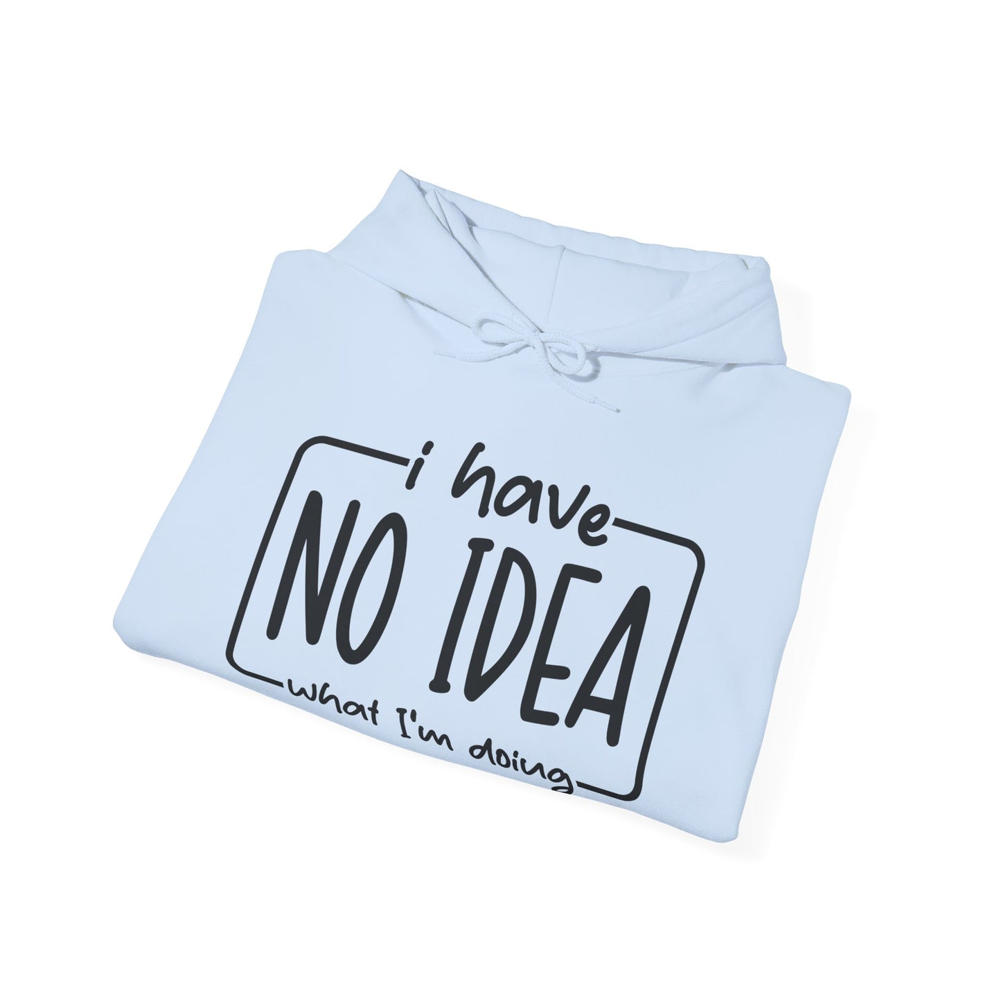 I Have No Idea Hooded Sweatshirt