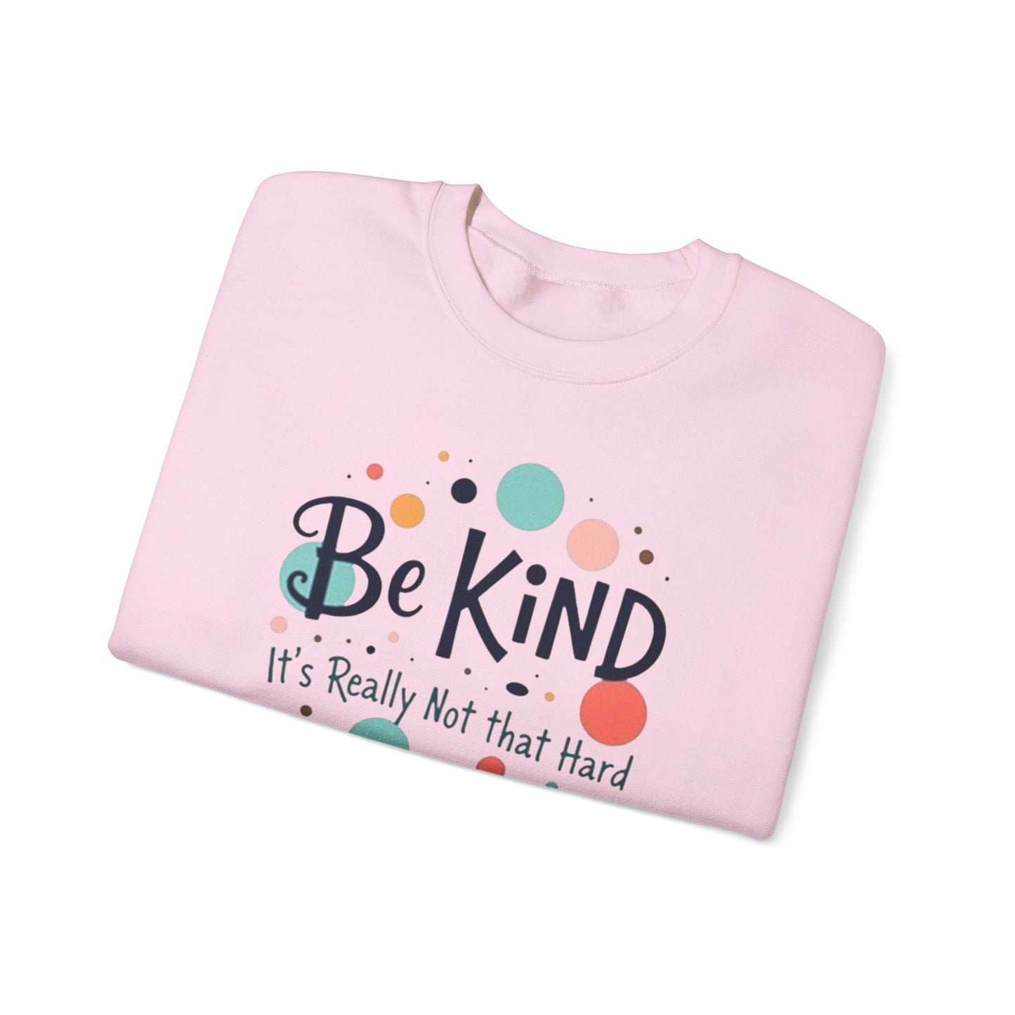 Be Kind It's Really Not That Hard Crewneck Sweatshirt