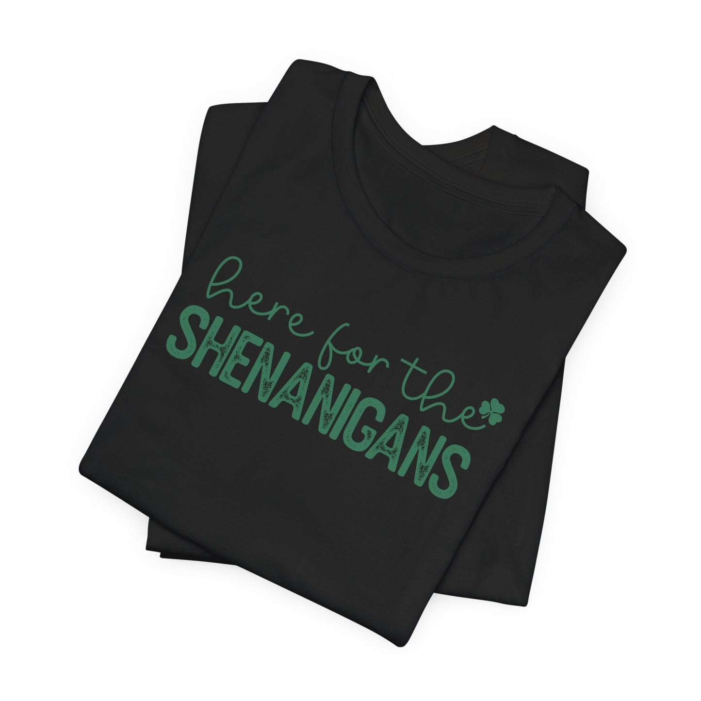 Here for the Shenanigans T-Shirt