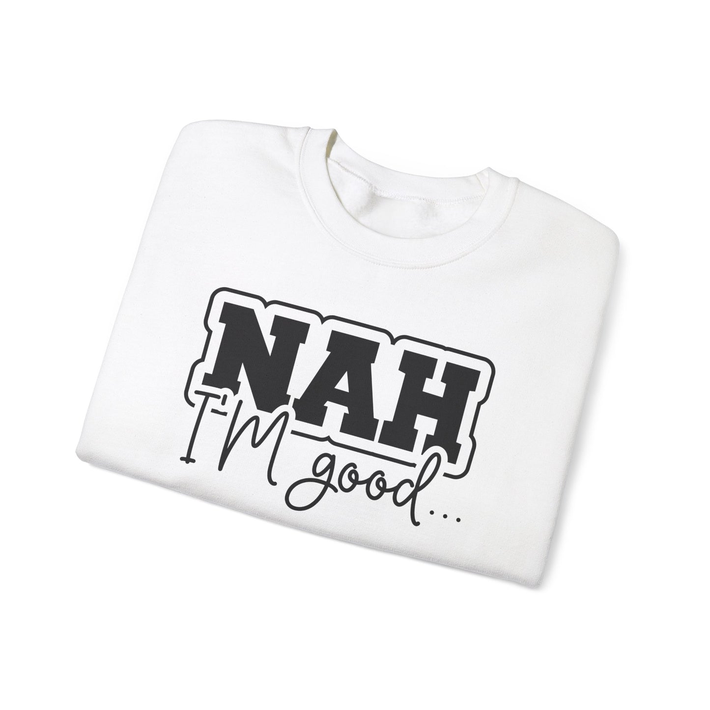 Nah I'm Good Crewneck Sweatshirt