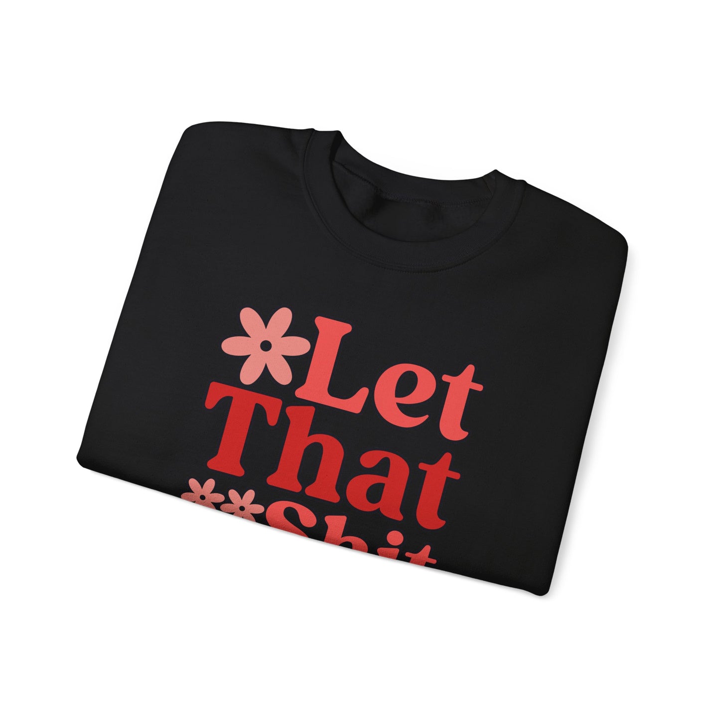 Let That Shit Go Crewneck Sweatshirt