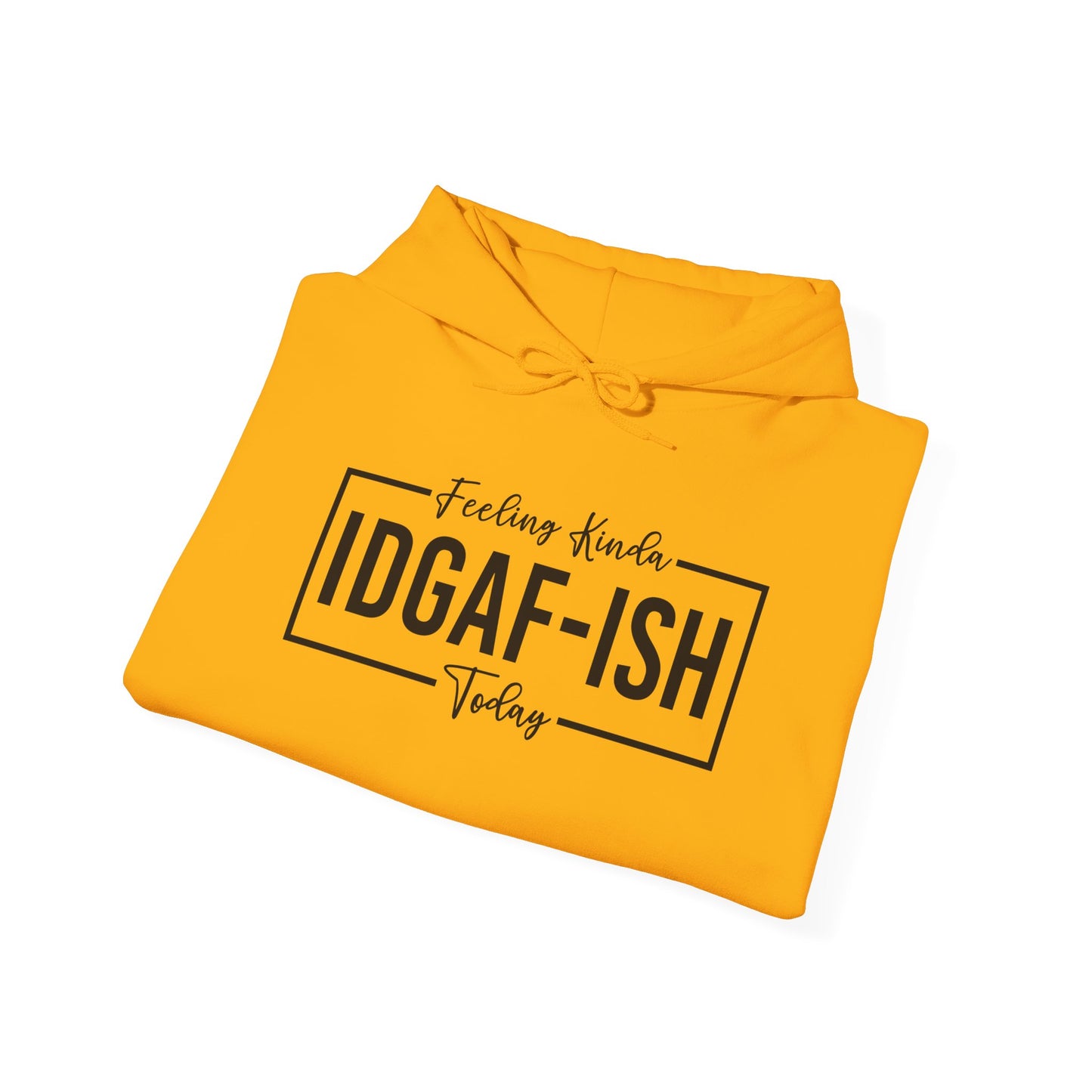 Feeling IDGAF Hooded Sweatshirt