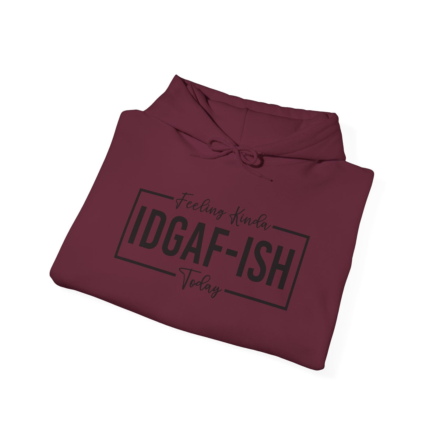 Feeling IDGAF Hooded Sweatshirt