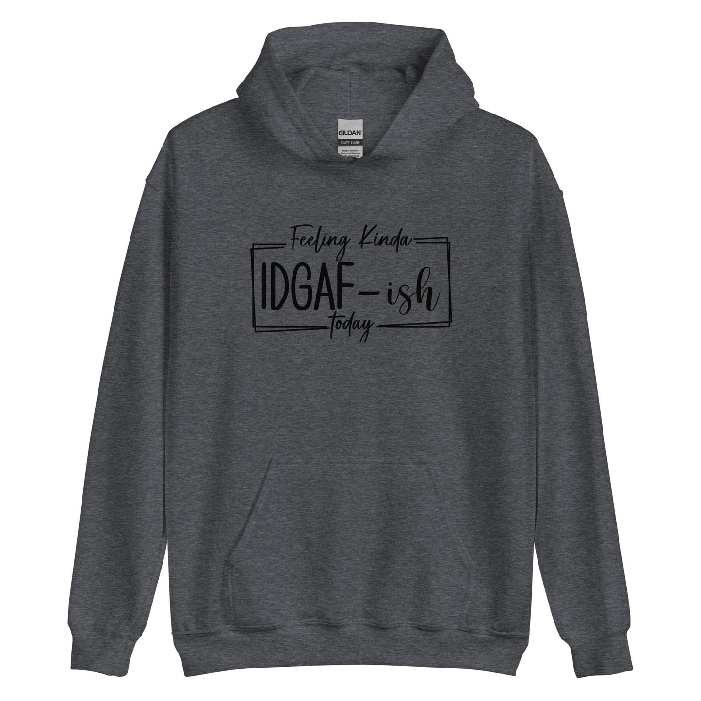 Feeling Kinda IDGAF-ish Today Pullover Hoodie