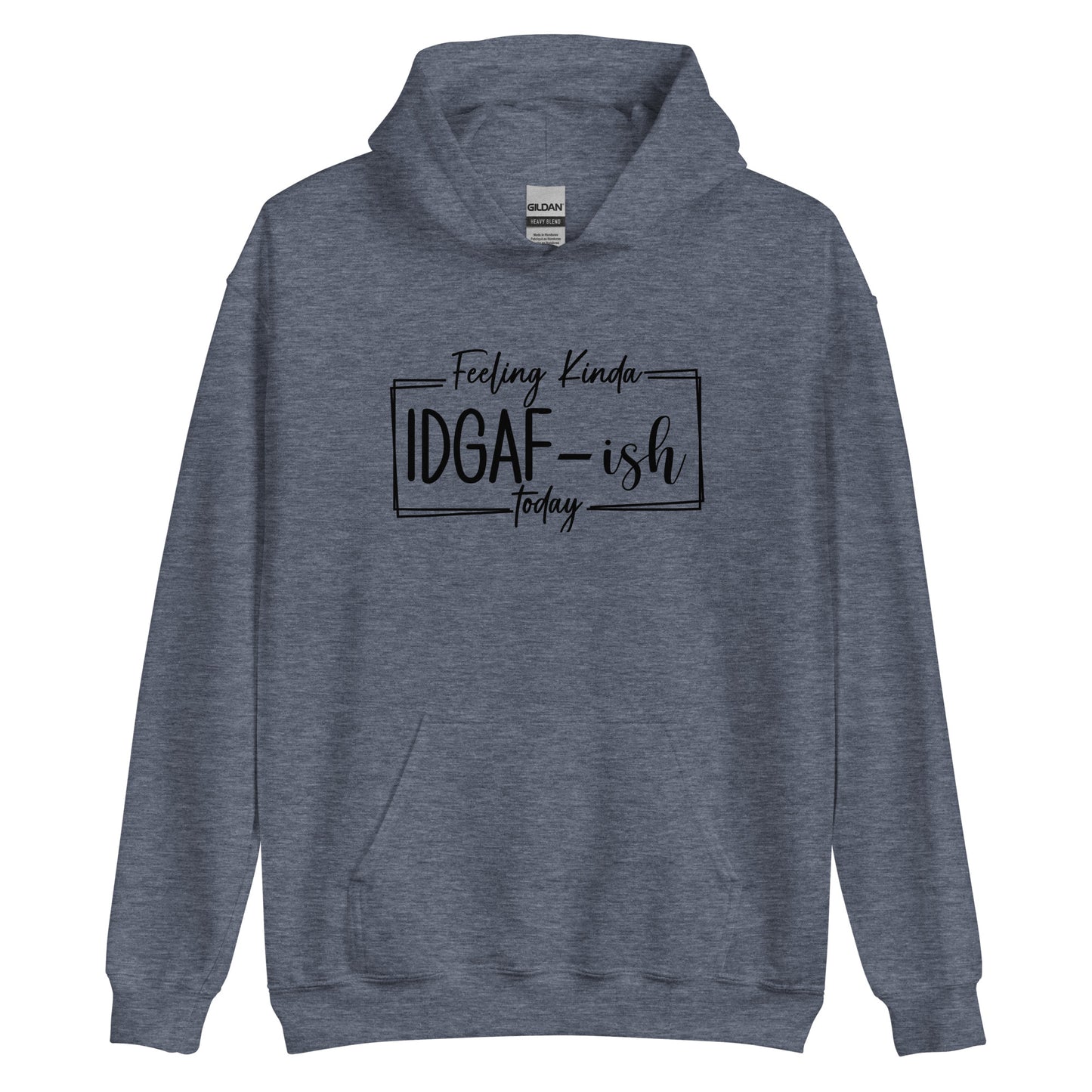 Feeling Kinda IDGAF-ish Today Pullover Hoodie