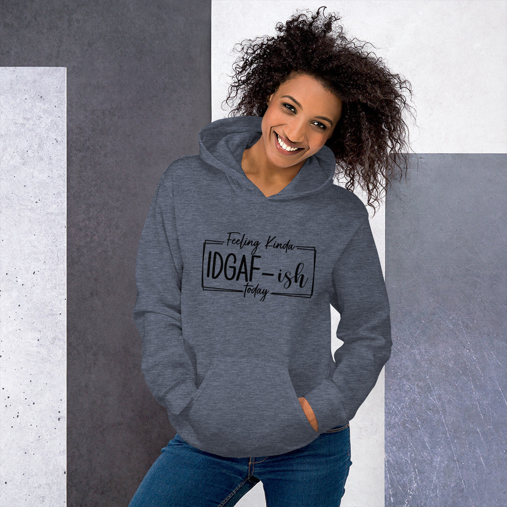 Feeling Kinda IDGAF-ish Today Pullover Hoodie