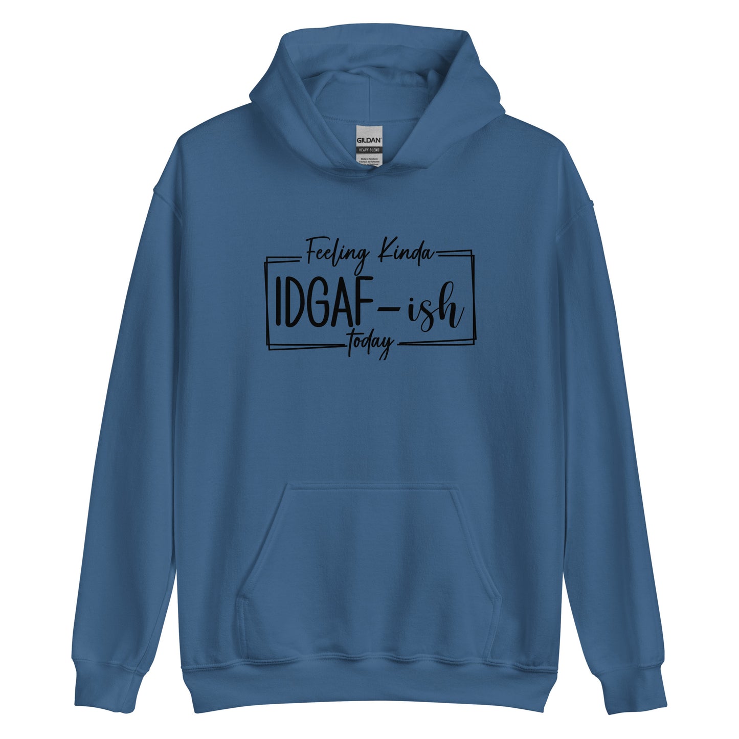 Feeling Kinda IDGAF-ish Today Pullover Hoodie