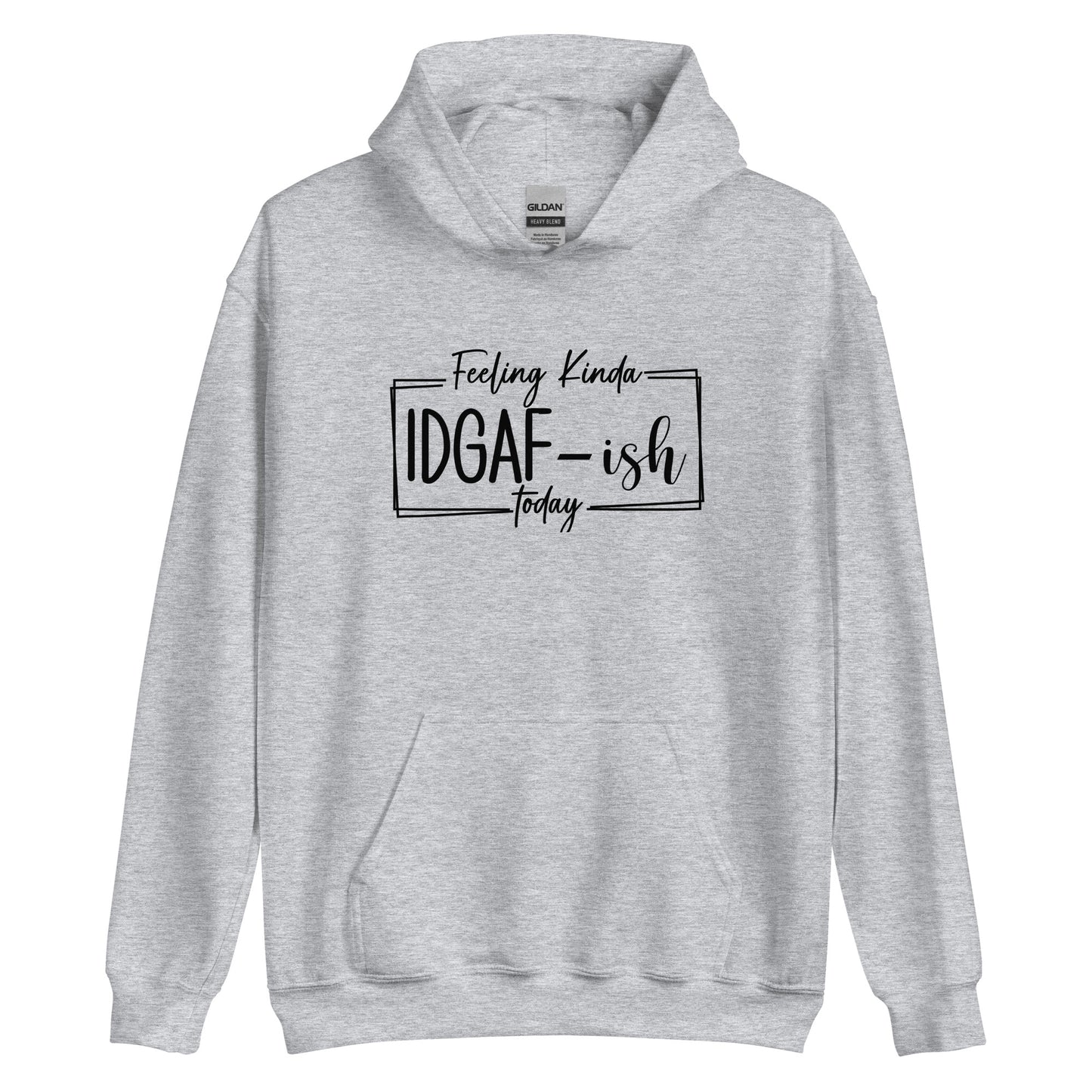 Feeling Kinda IDGAF-ish Today Pullover Hoodie