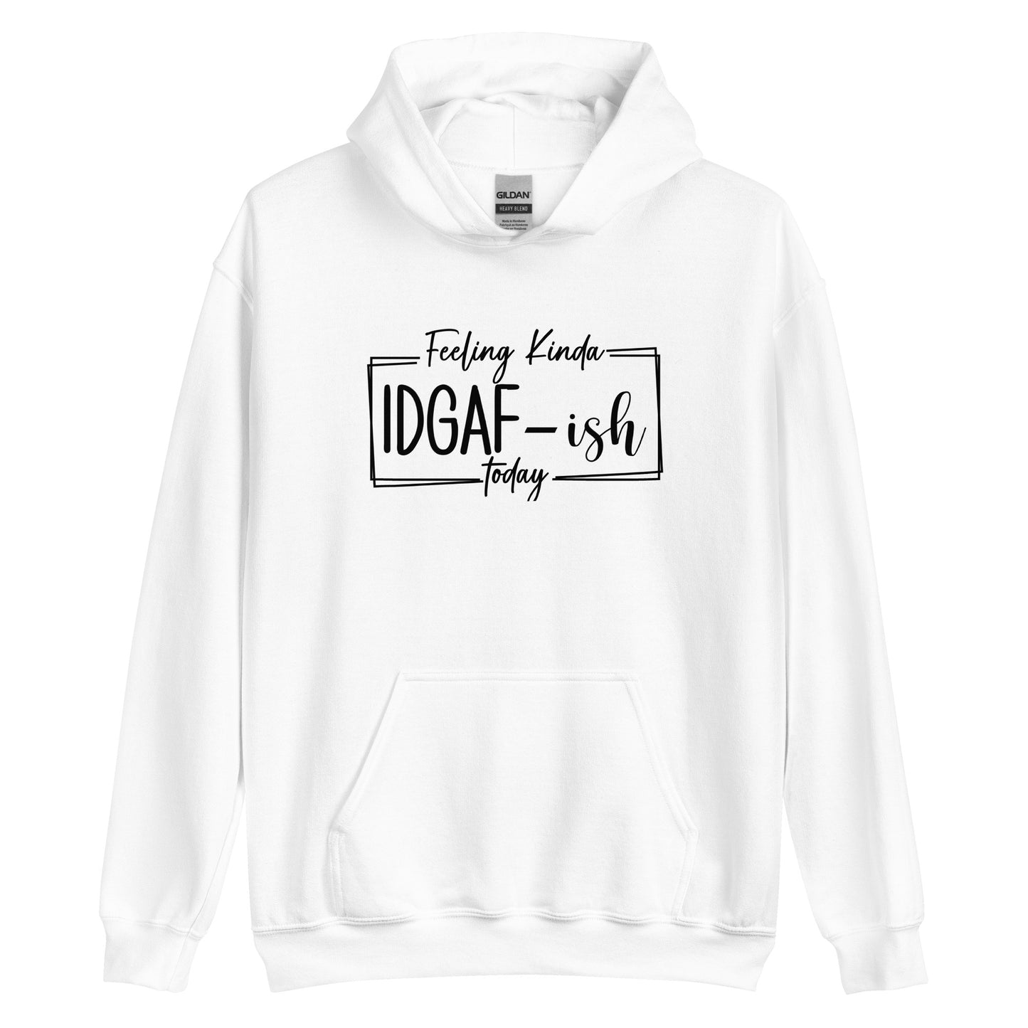 Feeling Kinda IDGAF-ish Today Pullover Hoodie