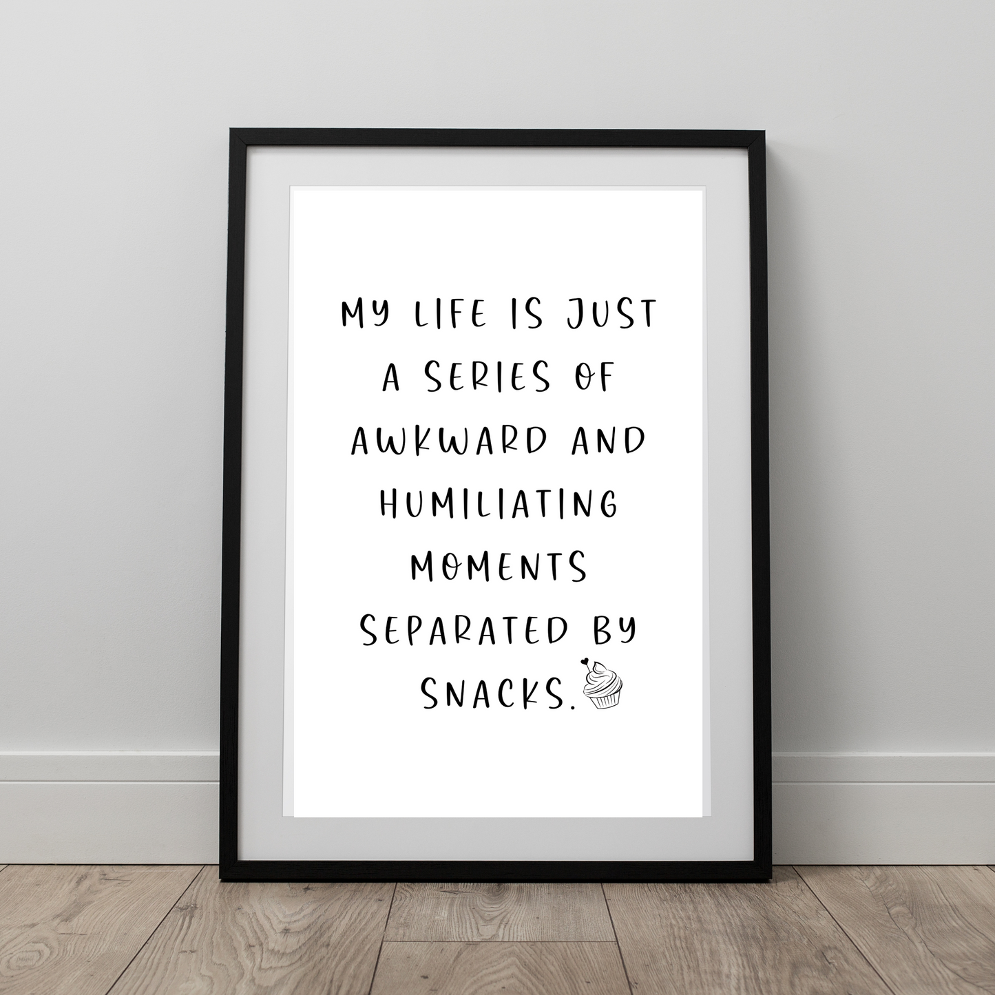 My Life Is Just a Series of Awkward and Humiliating Moments Separted by Snacks - Digital Download