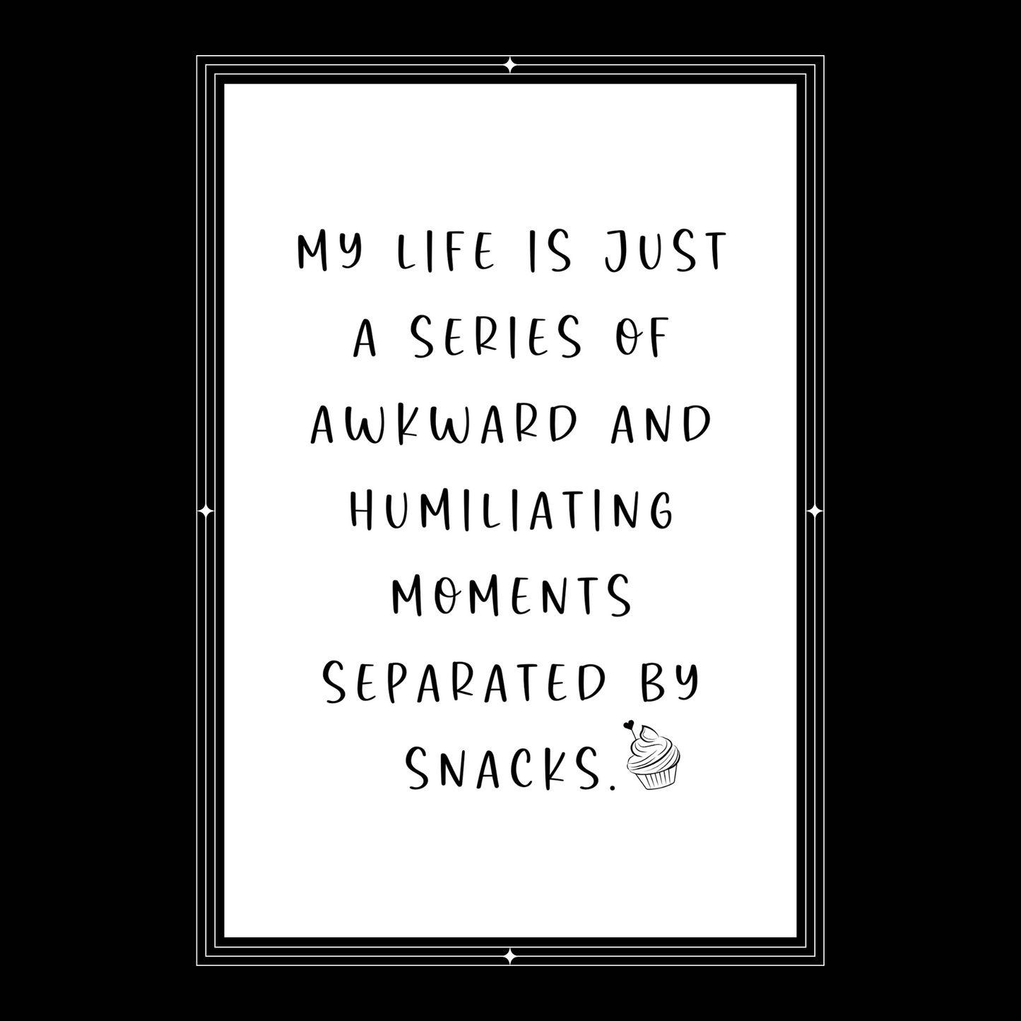 My Life Is Just a Series of Awkward and Humiliating Moments Separted by Snacks - Digital Download