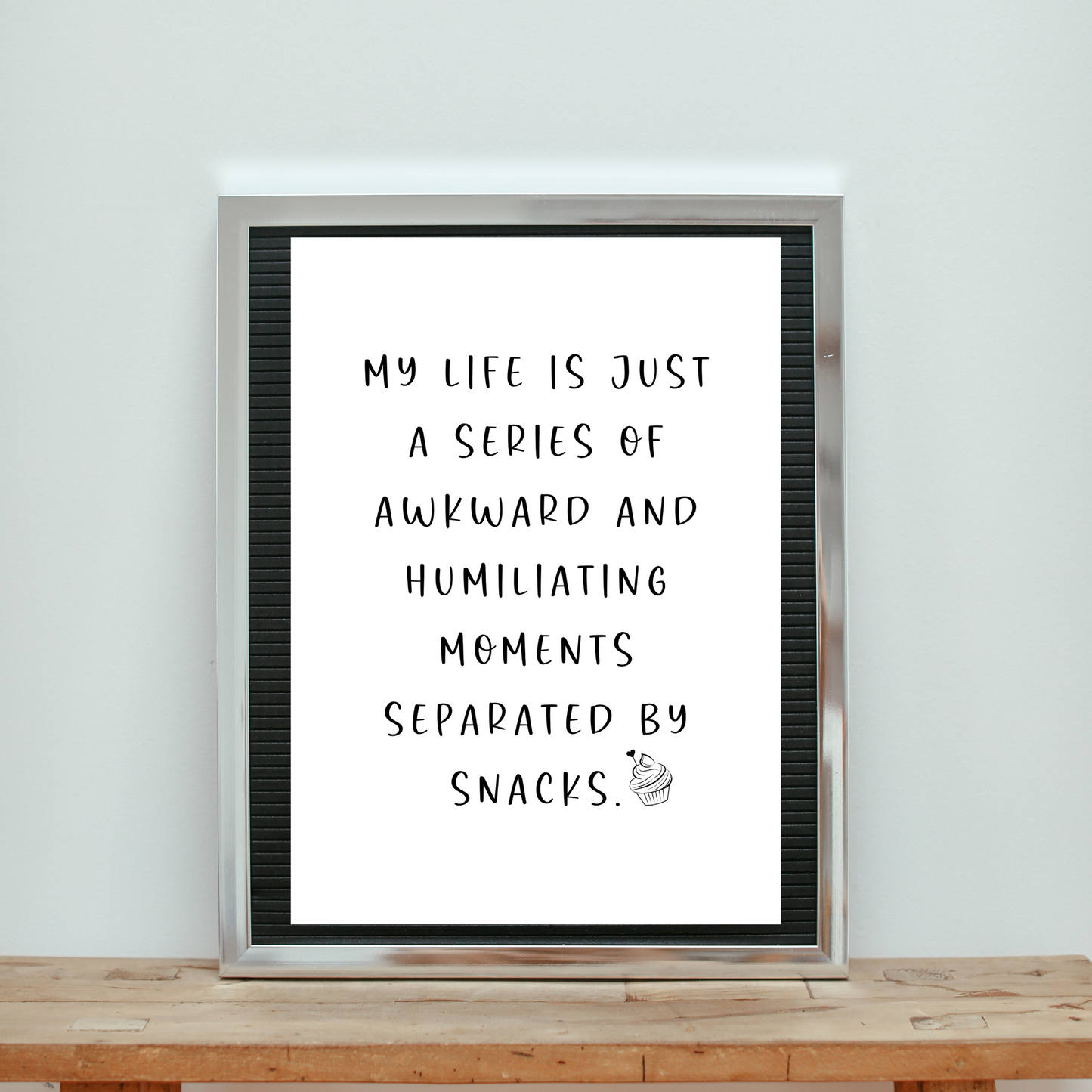 My Life Is Just a Series of Awkward and Humiliating Moments Separted by Snacks - Digital Download