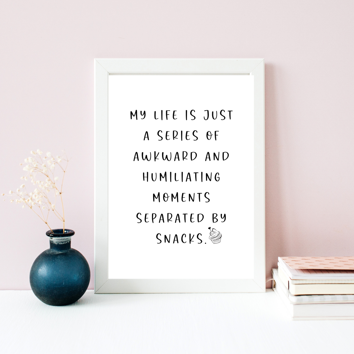My Life Is Just a Series of Awkward and Humiliating Moments Separted by Snacks - Digital Download