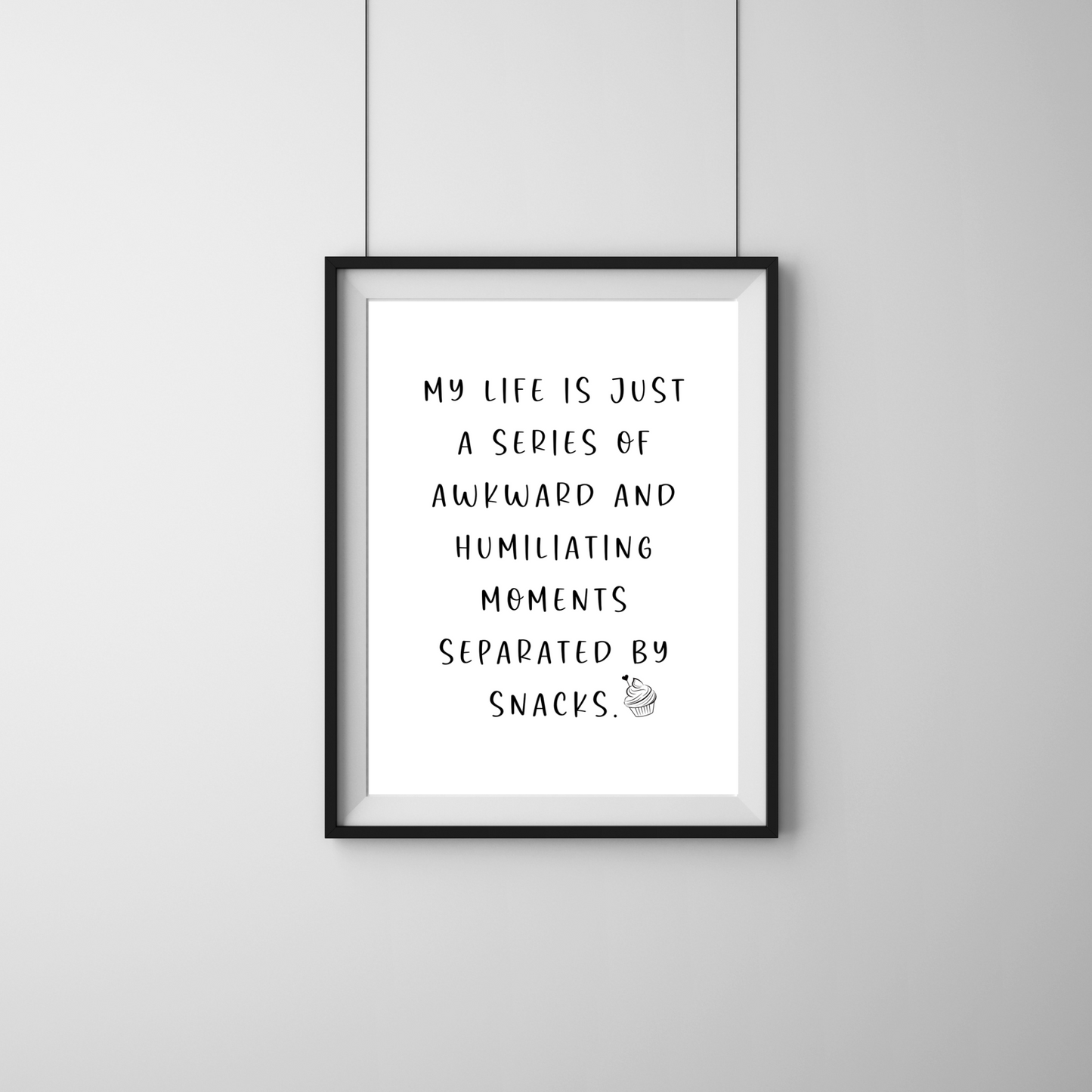 My Life Is Just a Series of Awkward and Humiliating Moments Separted by Snacks - Digital Download