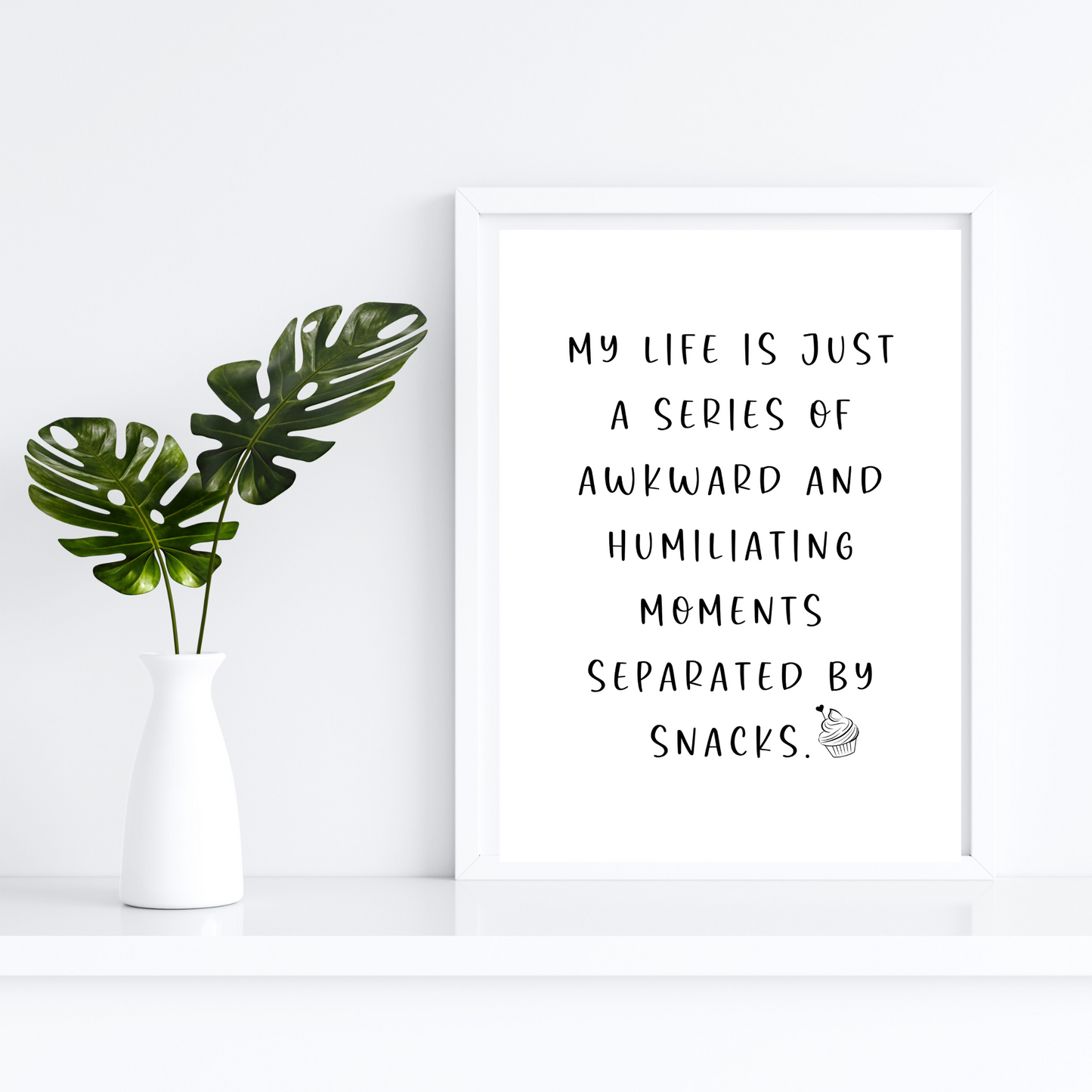 My Life Is Just a Series of Awkward and Humiliating Moments Separted by Snacks - Digital Download