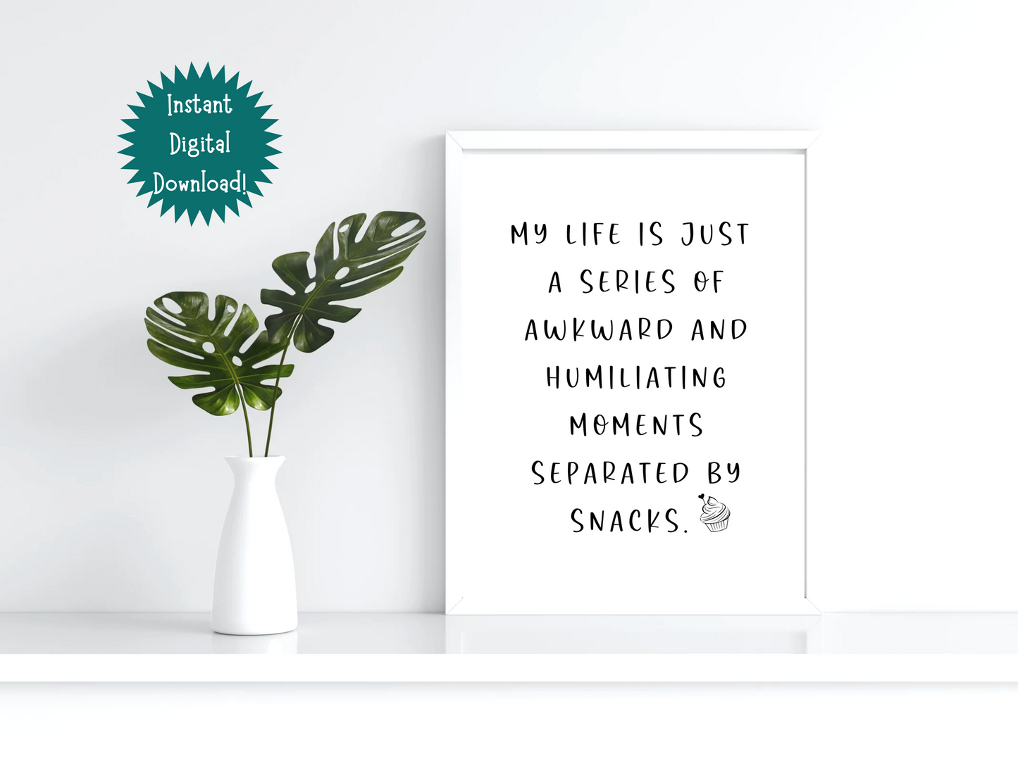 My Life Is Just a Series of Awkward and Humiliating Moments Separted by Snacks - Digital Download