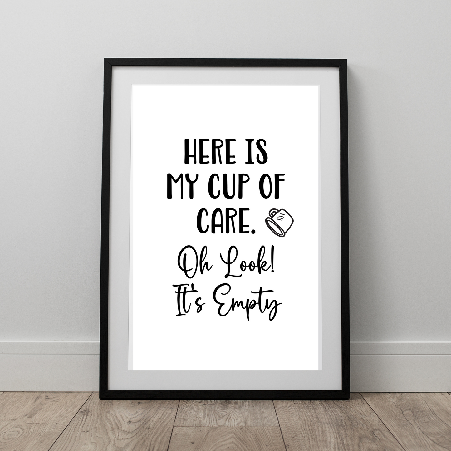Here is My Cup of Care. Oh Look! It's Empty - Digital Download