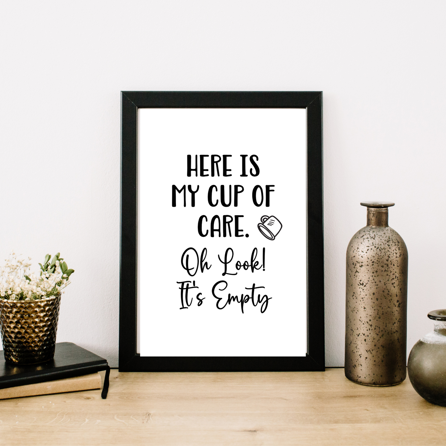 Here is My Cup of Care. Oh Look! It's Empty - Digital Download