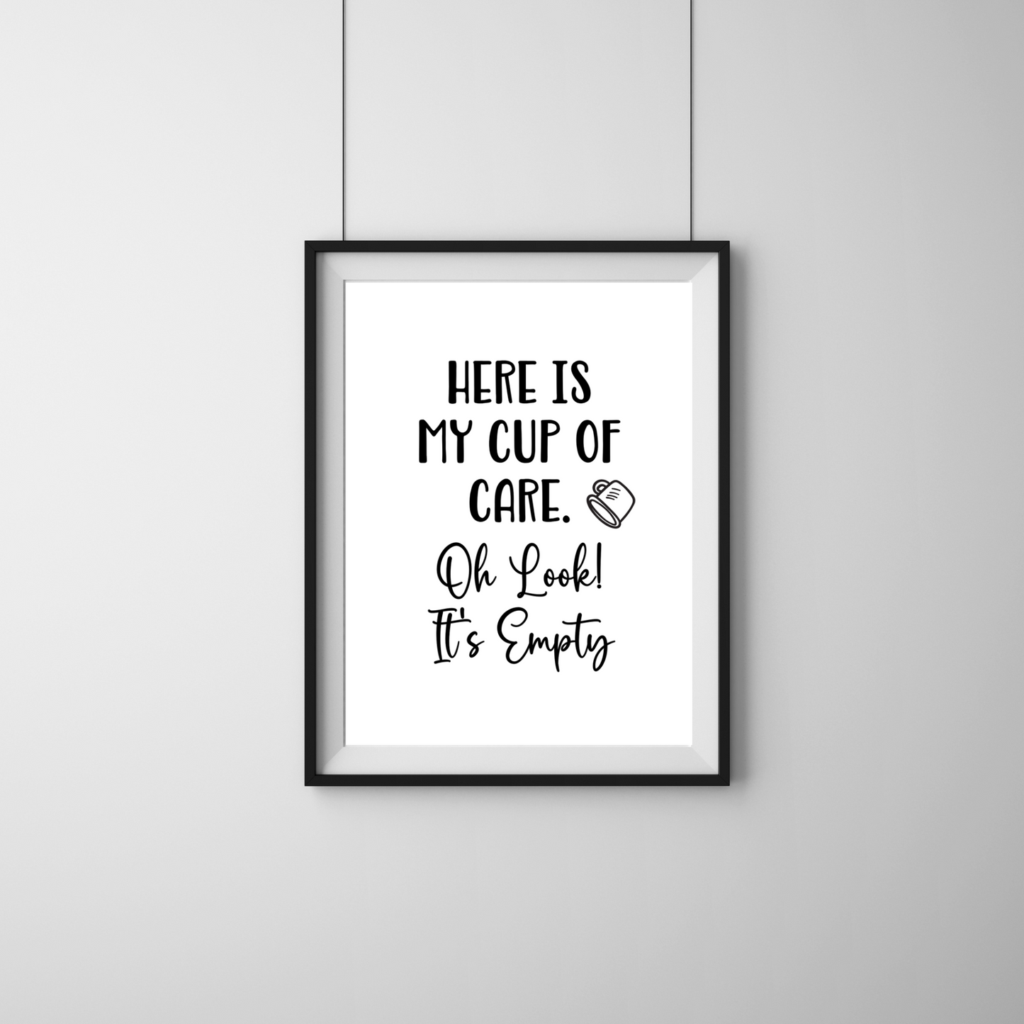 Here is My Cup of Care. Oh Look! It's Empty - Digital Download