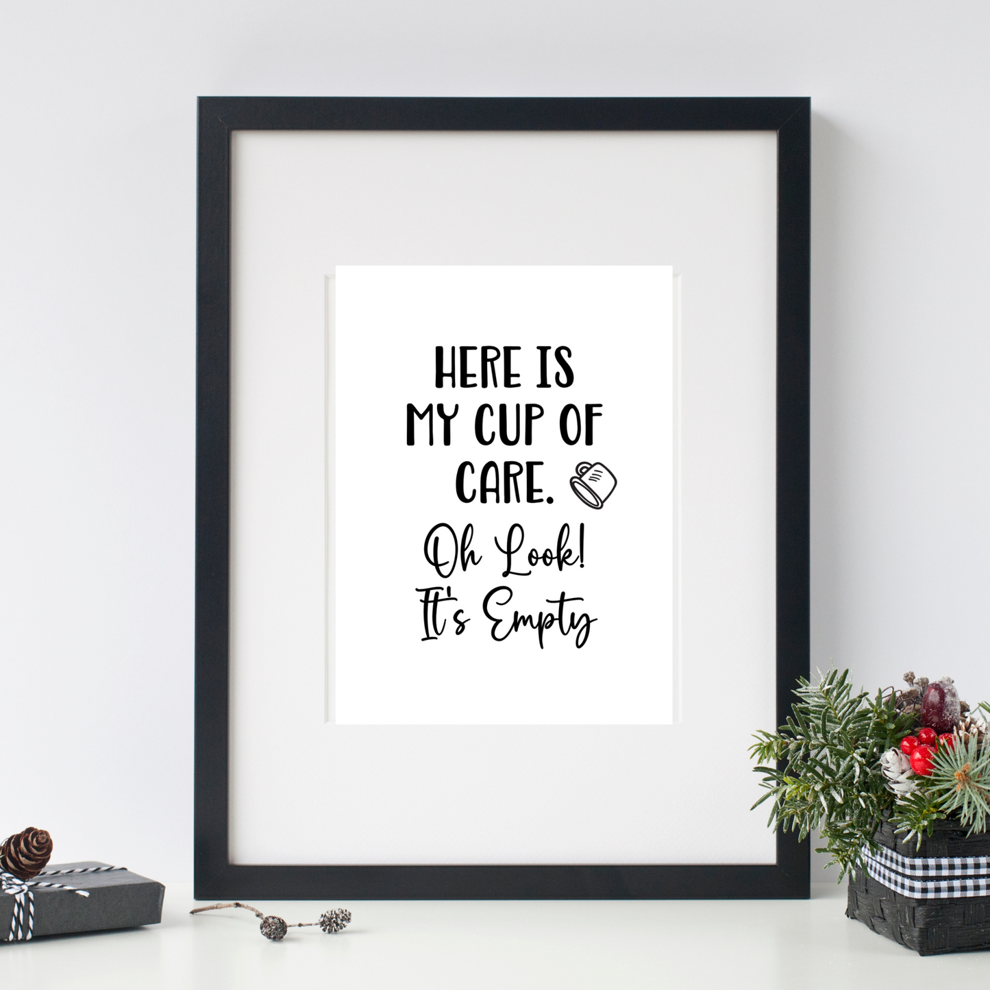 Here is My Cup of Care. Oh Look! It's Empty - Digital Download
