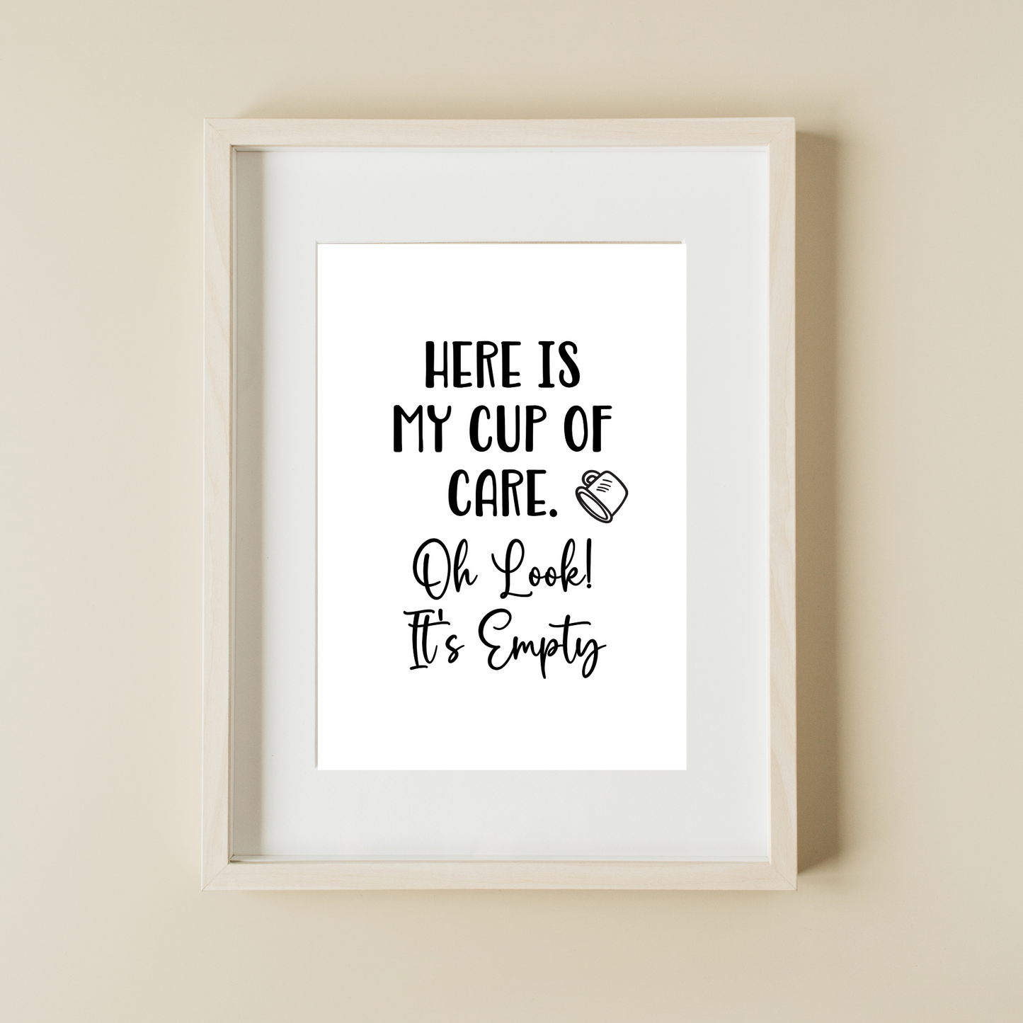 Here is My Cup of Care. Oh Look! It's Empty - Digital Download